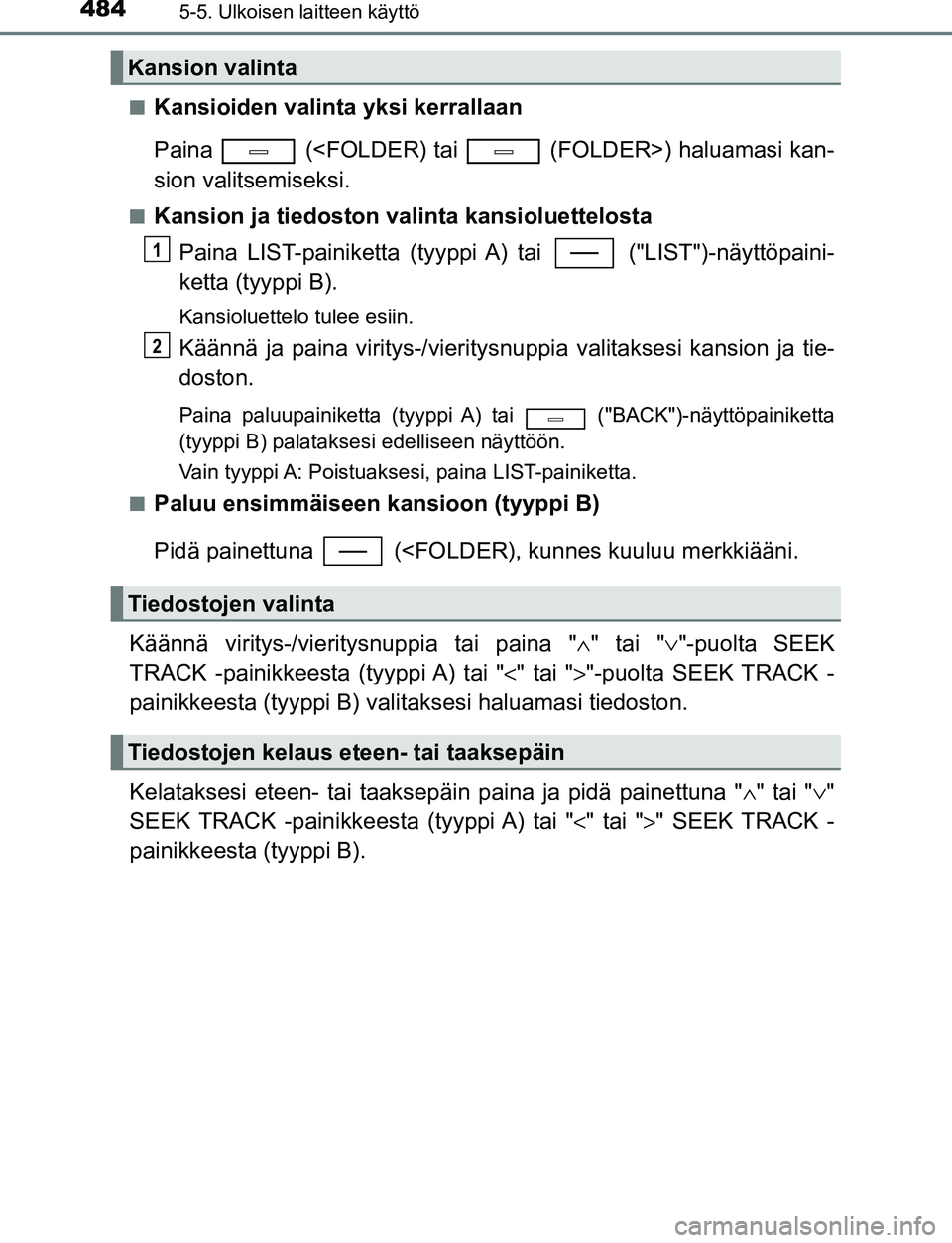 TOYOTA C-HR 2016 Omistajan Käsikirja (in Finnish) 4845-5. Ulkoisen laitteen käyttö
OM10528FI■
Kansioiden valinta yksi kerrallaan
Paina (<FOLDER) tai (FOLDER>) haluamasi kan-
sion valitsemiseksi.
■Kansion ja tiedoston valinta kansioluettelos TOYOTA C-HR 2016 Omistajan Käsikirja (in Finnish) 4845-5. Ulkoisen laitteen käyttö
OM10528FI■
Kansioiden valinta yksi kerrallaan
Paina (<FOLDER) tai (FOLDER>) haluamasi kan-
sion valitsemiseksi.
■Kansion ja tiedoston valinta kansioluettelos