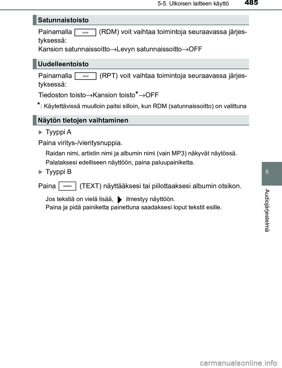 TOYOTA C-HR 2016 Omistajan Käsikirja (in Finnish) 4855-5. Ulkoisen laitteen käyttö
5
Audiojärjestelmä
OM10528FI
Painamalla (RDM) voit vaihtaa toimintoja seuraavassa järjes-
tyksessä:
Kansion satunnaissoitto →Levyn satunnaissoitto →OFF
Pai TOYOTA C-HR 2016 Omistajan Käsikirja (in Finnish) 4855-5. Ulkoisen laitteen käyttö
5
Audiojärjestelmä
OM10528FI
Painamalla (RDM) voit vaihtaa toimintoja seuraavassa järjes-
tyksessä:
Kansion satunnaissoitto →Levyn satunnaissoitto →OFF
Pai