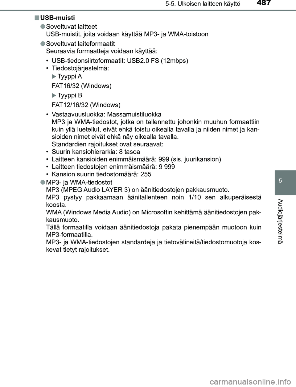 TOYOTA C-HR 2016 Omistajan Käsikirja (in Finnish) 4875-5. Ulkoisen laitteen käyttö
5
Audiojärjestelmä
OM10528FI■
USB-muisti
●Soveltuvat laitteet
USB-muistit, joita voidaan käyttää MP3- ja WMA-toistoon
● Soveltuvat laiteformaatit
Seuraavi TOYOTA C-HR 2016 Omistajan Käsikirja (in Finnish) 4875-5. Ulkoisen laitteen käyttö
5
Audiojärjestelmä
OM10528FI■
USB-muisti
●Soveltuvat laitteet
USB-muistit, joita voidaan käyttää MP3- ja WMA-toistoon
● Soveltuvat laiteformaatit
Seuraavi
