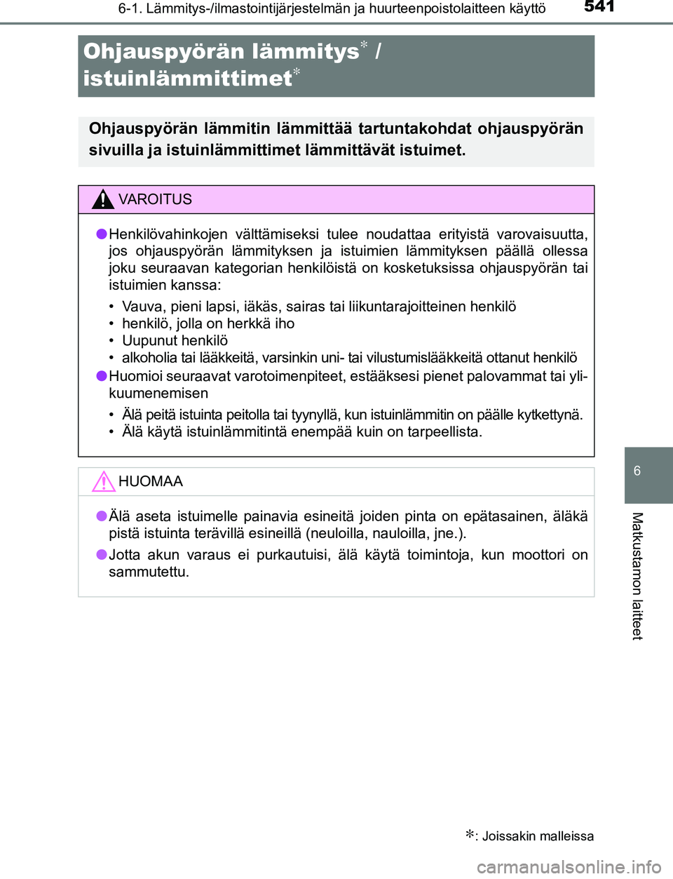 TOYOTA C-HR 2016 Omistajan Käsikirja (in Finnish) 5416-1. Lämmitys-/ilmastointijärjestelmän ja huurteenpoistolaitteen käyttö
6
Matkustamon laitteet
OM10528FI
Ohjauspyörän lämmitys∗ /
istuinlämmittimet
∗
∗: Joissakin malleissa
Ohjauspy TOYOTA C-HR 2016 Omistajan Käsikirja (in Finnish) 5416-1. Lämmitys-/ilmastointijärjestelmän ja huurteenpoistolaitteen käyttö
6
Matkustamon laitteet
OM10528FI
Ohjauspyörän lämmitys∗ /
istuinlämmittimet
∗
∗: Joissakin malleissa
Ohjauspy