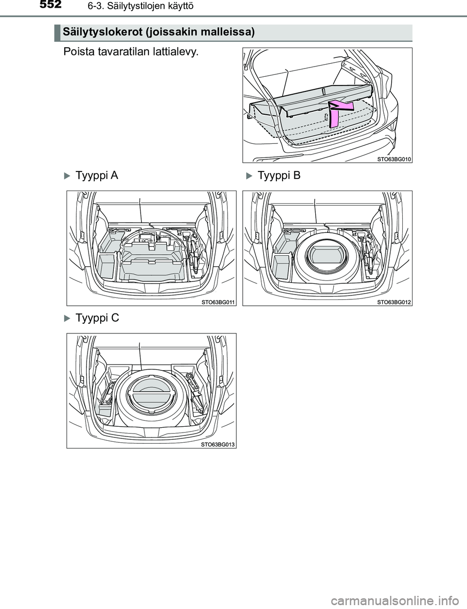 TOYOTA C-HR 2016  Omistajan Käsikirja (in Finnish) 5526-3. Säilytystilojen käyttö
OM10528FI
Poista tavaratilan lattialevy.
Säilytyslokerot (joissakin malleissa)
Ty y p p i  ATy y p p i  B
Ty y p p i  C
OM10528FI.book  Page 552  Thursday, 