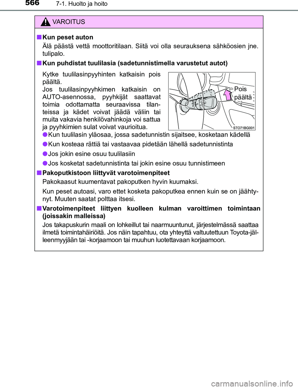 TOYOTA C-HR 2016 Omistajan Käsikirja (in Finnish) 5667-1. Huolto ja hoito
OM10528FI
VAROITUS
■Kun peset auton
Älä päästä vettä moottoritilaan. Siitä voi olla seurauksena sähköosien jne.
tulipalo.
■ Kun puhdistat tuulilasia (sadet unnisti TOYOTA C-HR 2016 Omistajan Käsikirja (in Finnish) 5667-1. Huolto ja hoito
OM10528FI
VAROITUS
■Kun peset auton
Älä päästä vettä moottoritilaan. Siitä voi olla seurauksena sähköosien jne.
tulipalo.
■ Kun puhdistat tuulilasia (sadet unnisti