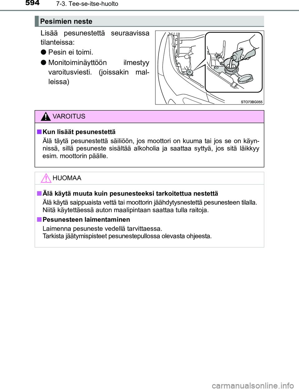 TOYOTA C-HR 2016 Omistajan Käsikirja (in Finnish) 5947-3. Tee-se-itse-huolto
OM10528FI
Lisää pesunestettä seuraavissa
tilanteissa:
●Pesin ei toimi.
● Monitoiminäyttöön ilmestyy
varoitusviesti. (joissakin mal-
leissa)
Pesimien neste
VAROITUS TOYOTA C-HR 2016 Omistajan Käsikirja (in Finnish) 5947-3. Tee-se-itse-huolto
OM10528FI
Lisää pesunestettä seuraavissa
tilanteissa:
●Pesin ei toimi.
● Monitoiminäyttöön ilmestyy
varoitusviesti. (joissakin mal-
leissa)
Pesimien neste
VAROITUS