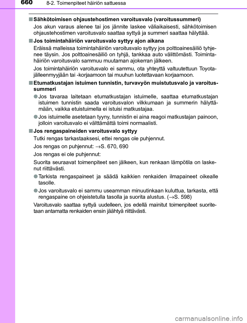 TOYOTA C-HR 2016 Omistajan Käsikirja (in Finnish) 6608-2. Toimenpiteet häiriön sattuessa
OM10528FI
■Sähkötoimisen ohjaustehostime n varoitusvalo (varoitussummeri)
Jos akun varaus alenee tai jos jännite laskee väliaikaisesti, sähkötoimisen
o TOYOTA C-HR 2016 Omistajan Käsikirja (in Finnish) 6608-2. Toimenpiteet häiriön sattuessa
OM10528FI
■Sähkötoimisen ohjaustehostime n varoitusvalo (varoitussummeri)
Jos akun varaus alenee tai jos jännite laskee väliaikaisesti, sähkötoimisen
o