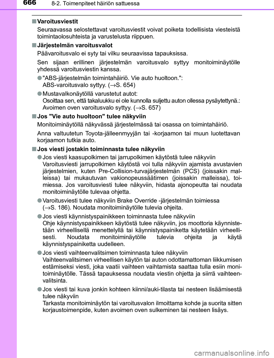 TOYOTA C-HR 2016  Omistajan Käsikirja (in Finnish) 6668-2. Toimenpiteet häiriön sattuessa
OM10528FI
■Varoitusviestit
Seuraavassa selostettavat varoitusviestit voivat poiketa todellisista viesteistä
toimintaolosuhteista ja varustelusta riippuen.
