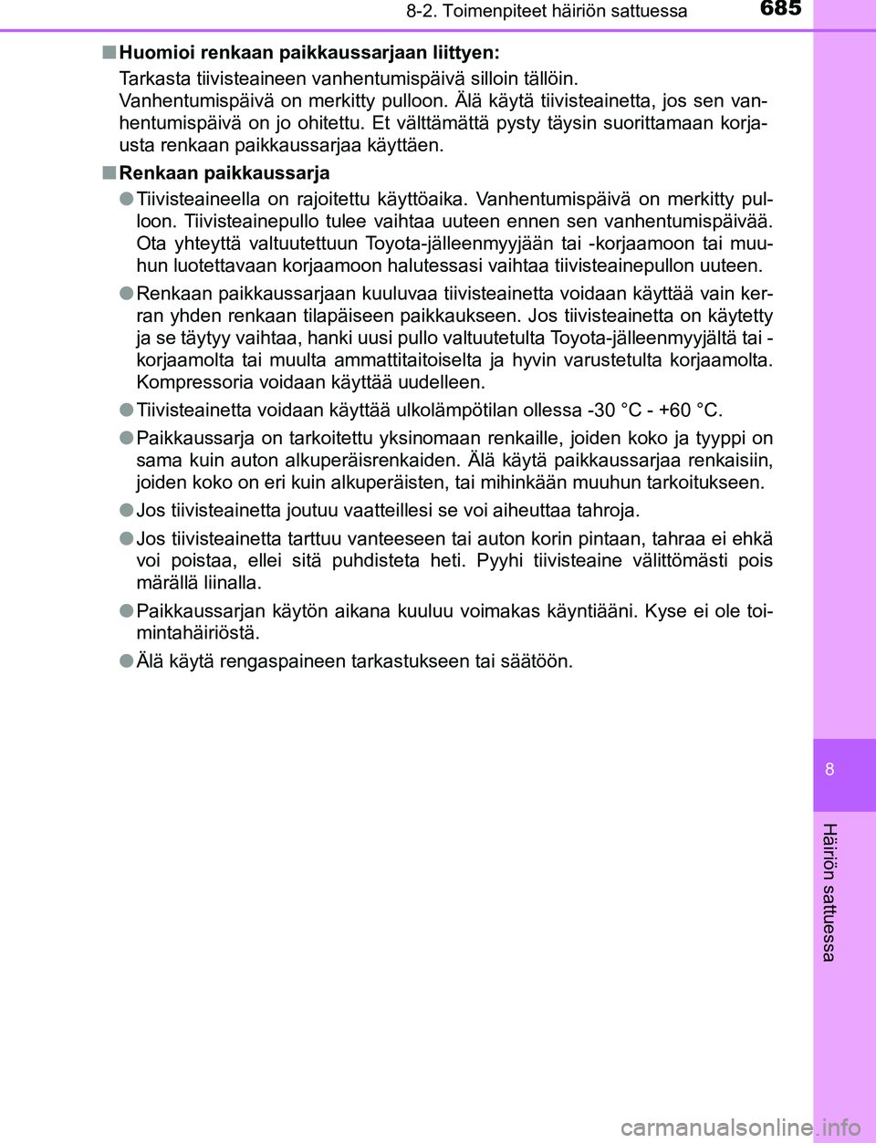 TOYOTA C-HR 2016 Omistajan Käsikirja (in Finnish) 6858-2. Toimenpiteet häiriön sattuessa
8
Häiriön sattuessa
OM10528FI■
Huomioi renkaan paikkaussarjaan liittyen:
Tarkasta tiivisteaineen vanhentumispäivä silloin tällöin.
Vanhentumispäivä TOYOTA C-HR 2016 Omistajan Käsikirja (in Finnish) 6858-2. Toimenpiteet häiriön sattuessa
8
Häiriön sattuessa
OM10528FI■
Huomioi renkaan paikkaussarjaan liittyen:
Tarkasta tiivisteaineen vanhentumispäivä silloin tällöin.
Vanhentumispäivä