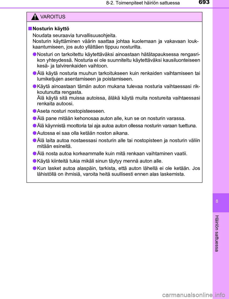 TOYOTA C-HR 2016  Omistajan Käsikirja (in Finnish) 6938-2. Toimenpiteet häiriön sattuessa
8
Häiriön sattuessa
OM10528FI
VAROITUS
■Nosturin käyttö
Noudata seuraavia turvallisuusohjeita. 
Nosturin käyttäminen väärin saattaa johtaa kuolemaan 