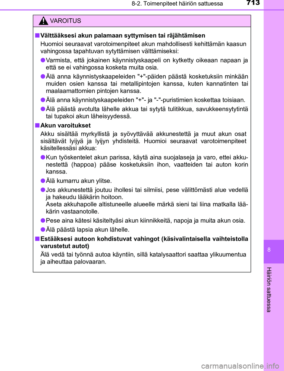 TOYOTA C-HR 2016 Omistajan Käsikirja (in Finnish) 7138-2. Toimenpiteet häiriön sattuessa
8
Häiriön sattuessa
OM10528FI
VAROITUS
■Välttääksesi akun palamaan syt tymisen tai räjähtämisen
Huomioi seuraavat varotoimenpiteet akun mahdollisest TOYOTA C-HR 2016 Omistajan Käsikirja (in Finnish) 7138-2. Toimenpiteet häiriön sattuessa
8
Häiriön sattuessa
OM10528FI
VAROITUS
■Välttääksesi akun palamaan syt tymisen tai räjähtämisen
Huomioi seuraavat varotoimenpiteet akun mahdollisest