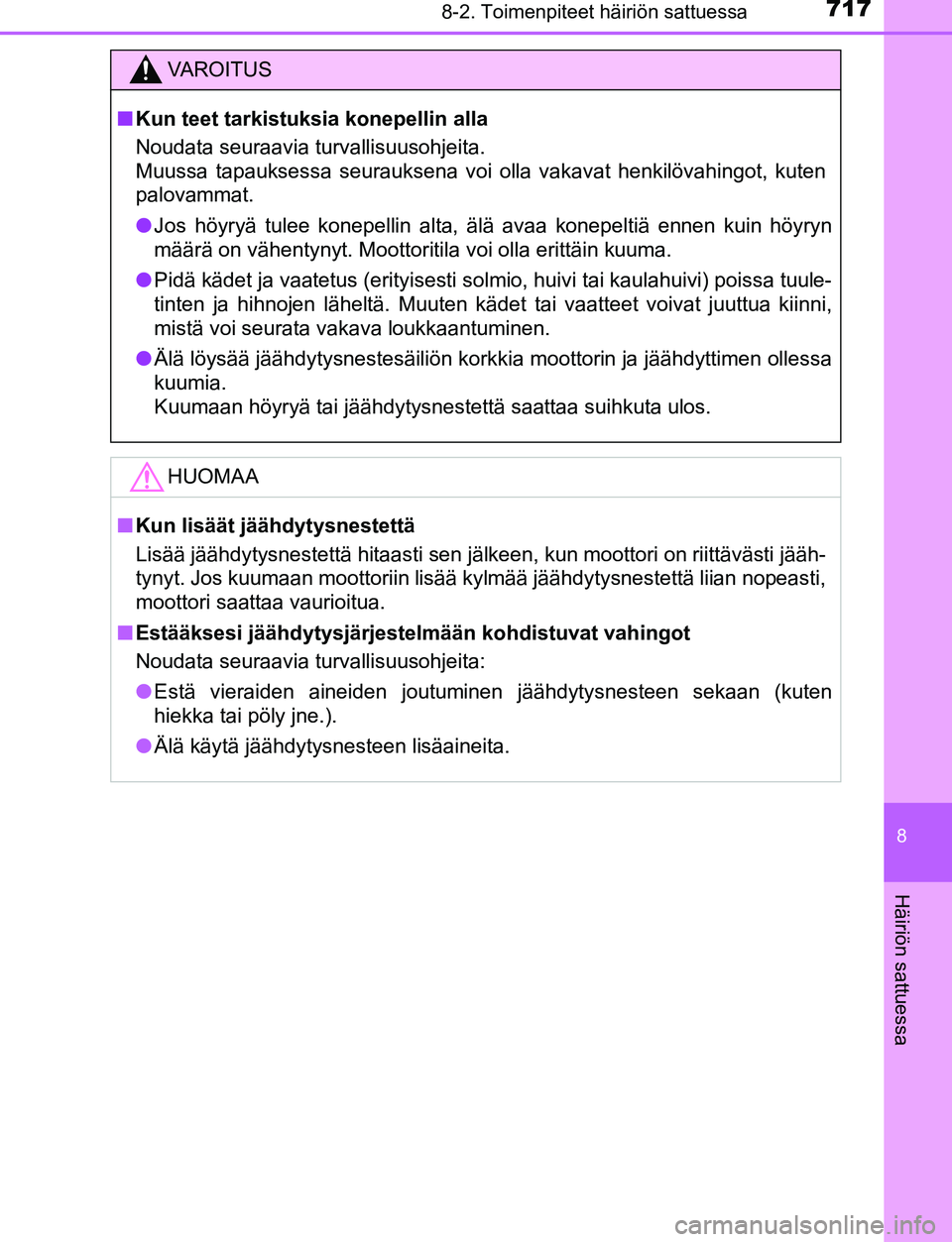 TOYOTA C-HR 2016 Omistajan Käsikirja (in Finnish) 7178-2. Toimenpiteet häiriön sattuessa
8
Häiriön sattuessa
OM10528FI
VAROITUS
■Kun teet tarkistuksia konepellin alla
Noudata seuraavia turvallisuusohjeita.
Muussa tapauksessa seurauksena voi ol TOYOTA C-HR 2016 Omistajan Käsikirja (in Finnish) 7178-2. Toimenpiteet häiriön sattuessa
8
Häiriön sattuessa
OM10528FI
VAROITUS
■Kun teet tarkistuksia konepellin alla
Noudata seuraavia turvallisuusohjeita.
Muussa tapauksessa seurauksena voi ol