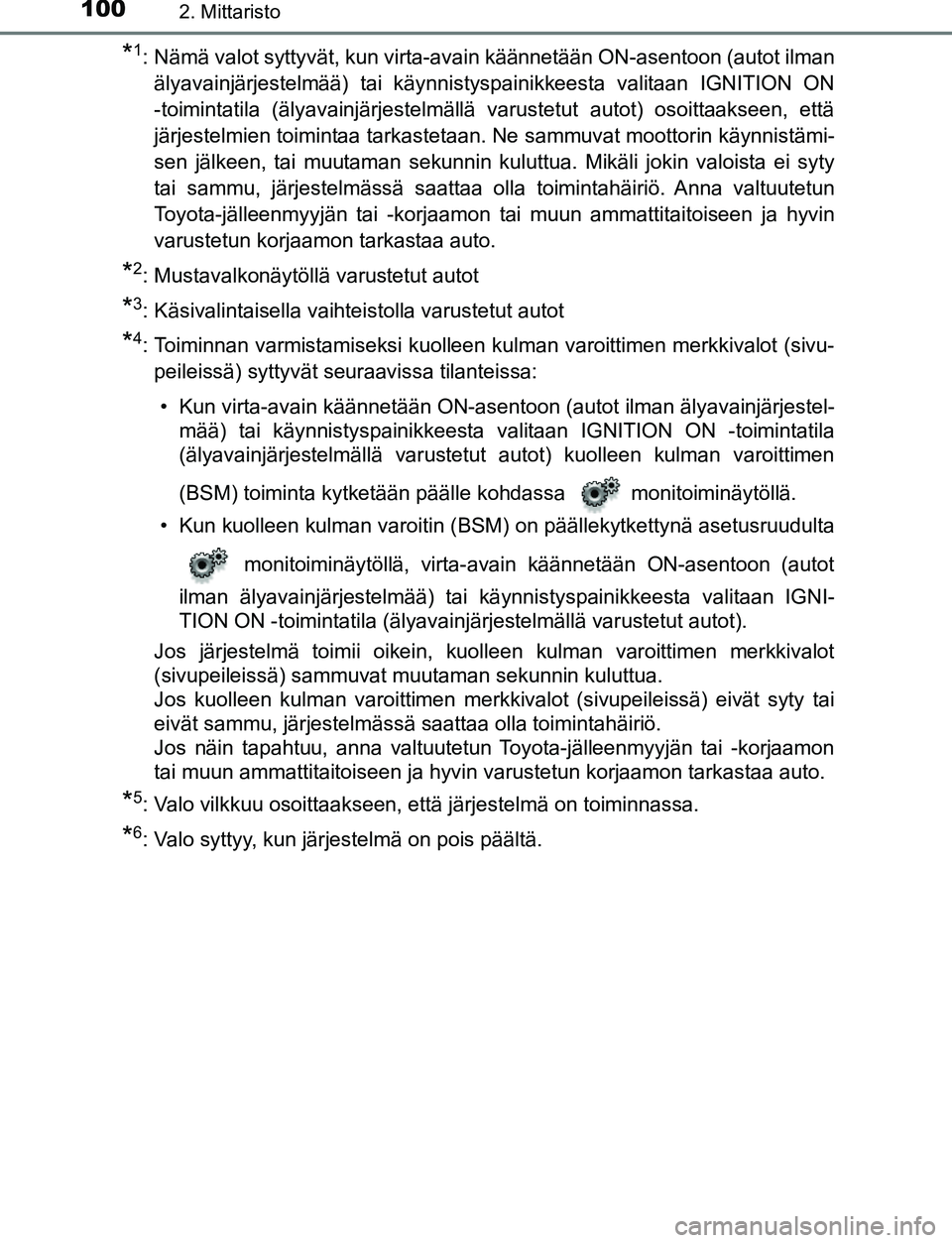 TOYOTA C-HR 2016  Omistajan Käsikirja (in Finnish) 1002. Mittaristo
OM10528FI
*1: Nämä valot syttyvät, kun virta-avain käännetään ON-asentoon (autot ilmanälyavainjärjestelmää) tai käynnistyspainikkeesta valitaan IGNITION ON
-toimintatila (
