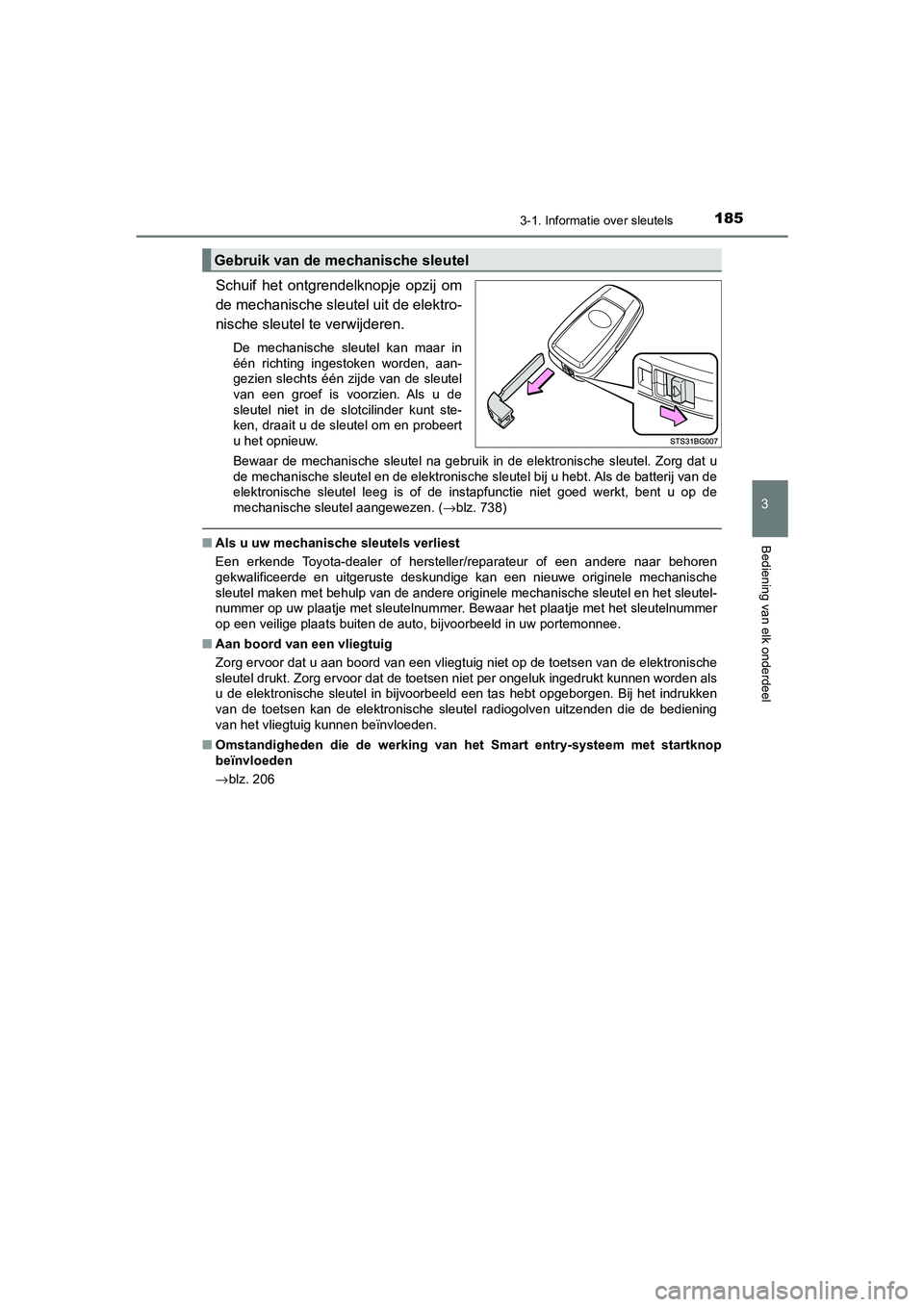 TOYOTA C_HR HYBRID 2021 Instructieboekje (in Dutch) 1853-1. Informatie over sleutels
3
Bediening van elk onderdeel
C-HR_HV_OM_Europe_OM10701E
Schuif het ontgrendelknopje opzij om
de mechanische sleutel uit de elektro-
nische sleutel te verwijderen.
De TOYOTA C_HR HYBRID 2021 Instructieboekje (in Dutch) 1853-1. Informatie over sleutels
3
Bediening van elk onderdeel
C-HR_HV_OM_Europe_OM10701E
Schuif het ontgrendelknopje opzij om
de mechanische sleutel uit de elektro-
nische sleutel te verwijderen.
De