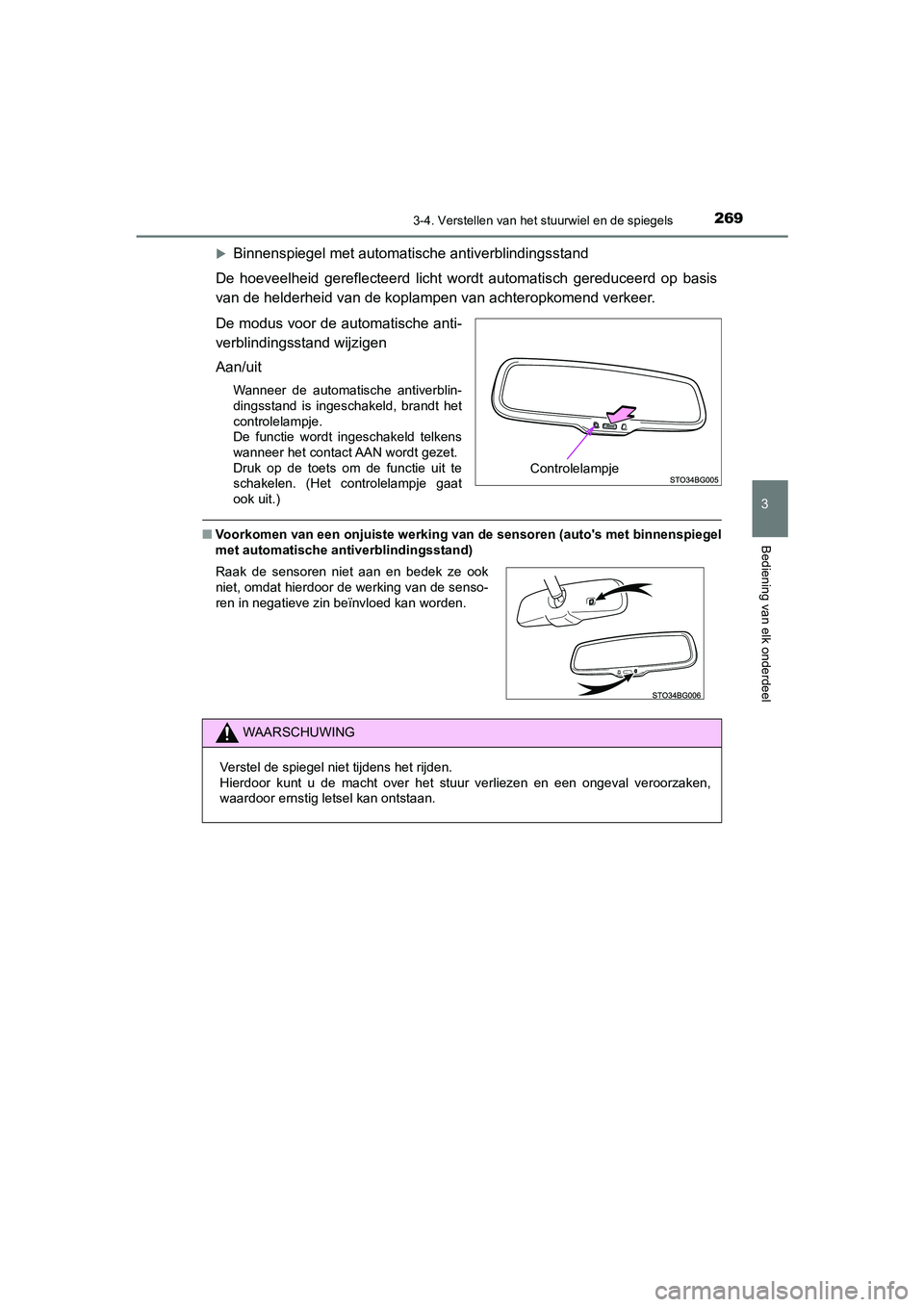 TOYOTA C_HR HYBRID 2021 Instructieboekje (in Dutch) 2693-4. Verstellen van het stuurwiel en de spiegels
3
Bediening van elk onderdeel
C-HR_HV_OM_Europe_OM10701E
Binnenspiegel met automatische antiverblindingsstand
De hoeveelheid gereflecteerd licht TOYOTA C_HR HYBRID 2021 Instructieboekje (in Dutch) 2693-4. Verstellen van het stuurwiel en de spiegels
3
Bediening van elk onderdeel
C-HR_HV_OM_Europe_OM10701E
Binnenspiegel met automatische antiverblindingsstand
De hoeveelheid gereflecteerd licht