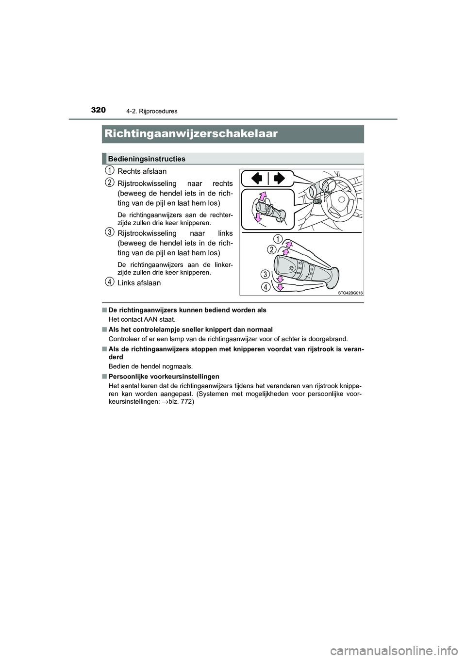 TOYOTA C_HR HYBRID 2021 Instructieboekje (in Dutch) 3204-2. Rijprocedures
C-HR_HV_OM_Europe_OM10701E
Richtingaanwijzerschakelaar
Rechts afslaan
Rijstrookwisseling naar rechts
(beweeg de hendel iets in de rich-
ting van de pijl en laat hem los)
De richt TOYOTA C_HR HYBRID 2021 Instructieboekje (in Dutch) 3204-2. Rijprocedures
C-HR_HV_OM_Europe_OM10701E
Richtingaanwijzerschakelaar
Rechts afslaan
Rijstrookwisseling naar rechts
(beweeg de hendel iets in de rich-
ting van de pijl en laat hem los)
De richt
