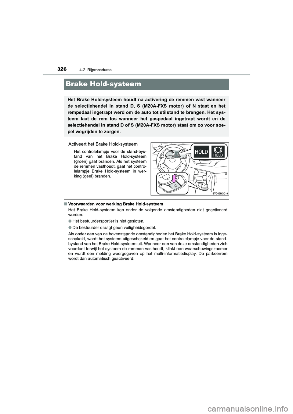 TOYOTA C_HR HYBRID 2021 Instructieboekje (in Dutch) 3264-2. Rijprocedures
C-HR_HV_OM_Europe_OM10701E
Brake Hold-systeem
Activeert het Brake Hold-systeem
Het controlelampje voor de stand-bys-
tand van het Brake Hold-systeem
(groen) gaat branden. Als het TOYOTA C_HR HYBRID 2021 Instructieboekje (in Dutch) 3264-2. Rijprocedures
C-HR_HV_OM_Europe_OM10701E
Brake Hold-systeem
Activeert het Brake Hold-systeem
Het controlelampje voor de stand-bys-
tand van het Brake Hold-systeem
(groen) gaat branden. Als het