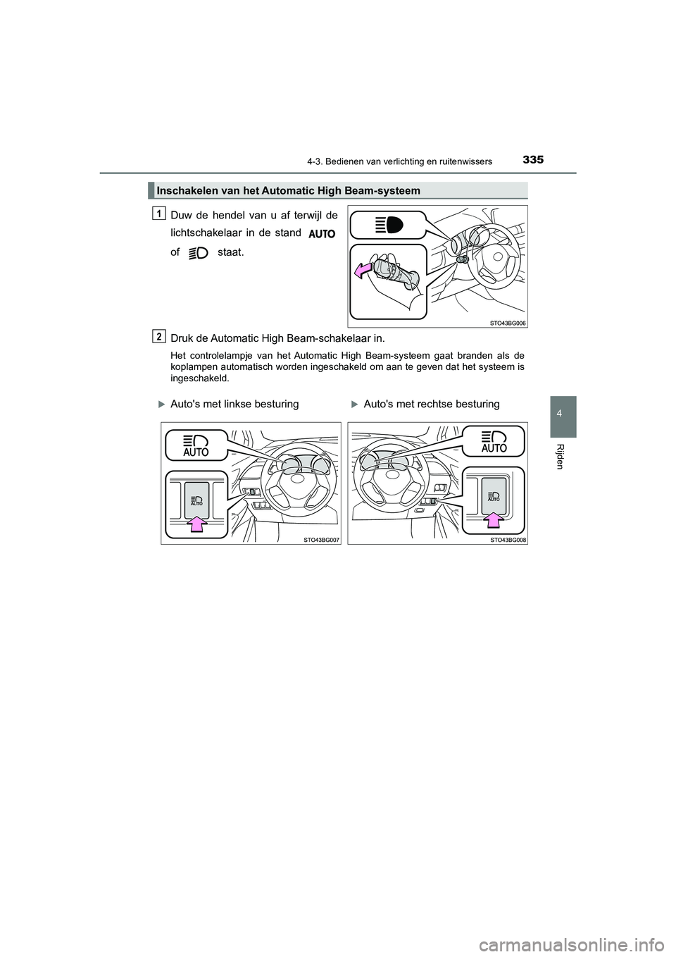 TOYOTA C_HR HYBRID 2021 Instructieboekje (in Dutch) 3354-3. Bedienen van verlichting en ruitenwissers
4
Rijden
C-HR_HV_OM_Europe_OM10701E
Duw de hendel van u af terwijl de
lichtschakelaar in de stand
of staat.
Druk de Automatic High Beam-schakelaar i TOYOTA C_HR HYBRID 2021 Instructieboekje (in Dutch) 3354-3. Bedienen van verlichting en ruitenwissers
4
Rijden
C-HR_HV_OM_Europe_OM10701E
Duw de hendel van u af terwijl de
lichtschakelaar in de stand
of staat.
Druk de Automatic High Beam-schakelaar i