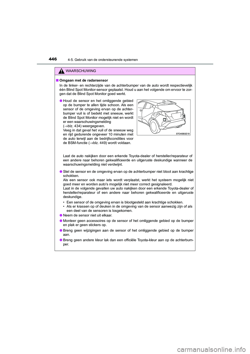 TOYOTA C_HR HYBRID 2021 Instructieboekje (in Dutch) 4464-5. Gebruik van de ondersteunende systemen
C-HR_HV_OM_Europe_OM10701E
WAARSCHUWING
■Omgaan met de radarsensor
In de linker- en rechterzijde van de achterbumper van de auto wordt respectievelijk
TOYOTA C_HR HYBRID 2021 Instructieboekje (in Dutch) 4464-5. Gebruik van de ondersteunende systemen
C-HR_HV_OM_Europe_OM10701E
WAARSCHUWING
■Omgaan met de radarsensor
In de linker- en rechterzijde van de achterbumper van de auto wordt respectievelijk