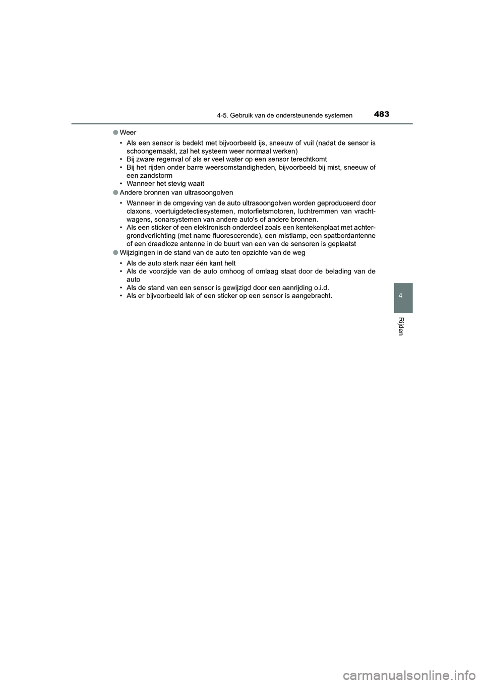 TOYOTA C_HR HYBRID 2021 Instructieboekje (in Dutch) 4834-5. Gebruik van de ondersteunende systemen
4
Rijden
C-HR_HV_OM_Europe_OM10701E●
Weer
• Als een sensor is bedekt met bijvoorbeeld ijs, sneeuw of vuil (nadat de sensor is
schoongemaakt, zal het TOYOTA C_HR HYBRID 2021 Instructieboekje (in Dutch) 4834-5. Gebruik van de ondersteunende systemen
4
Rijden
C-HR_HV_OM_Europe_OM10701E●
Weer
• Als een sensor is bedekt met bijvoorbeeld ijs, sneeuw of vuil (nadat de sensor is
schoongemaakt, zal het
