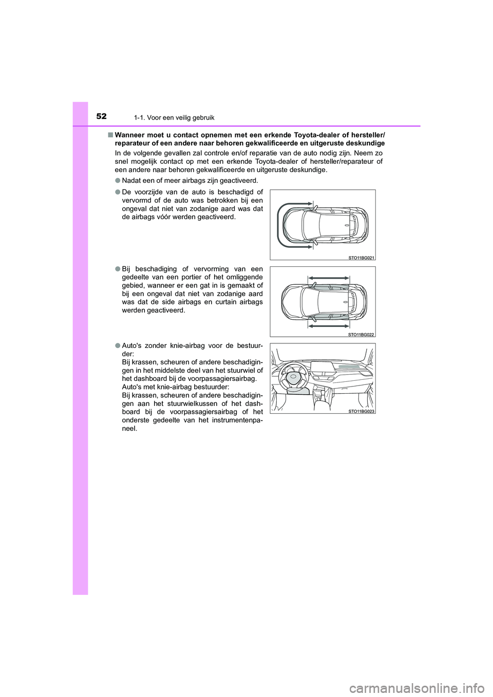 TOYOTA C_HR HYBRID 2021  Instructieboekje (in Dutch) 521-1. Voor een veilig gebruik
C-HR_HV_OM_Europe_OM10701E■
Wanneer moet u contact opnemen met een  erkende Toyota-dealer of hersteller/
reparateur of een andere naar behoren gekwalificeerde en uitge