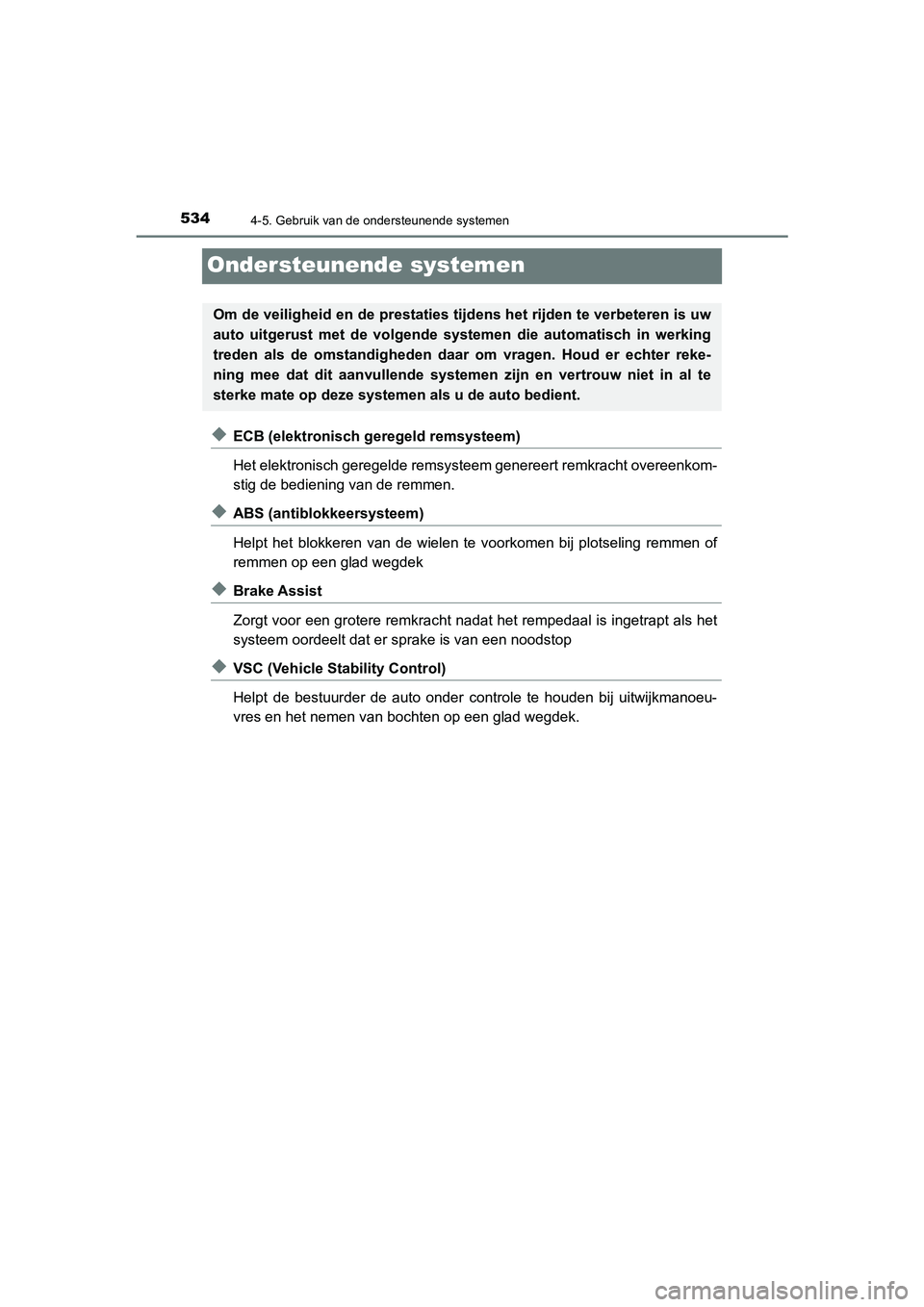 TOYOTA C_HR HYBRID 2021 Instructieboekje (in Dutch) 5344-5. Gebruik van de ondersteunende systemen
C-HR_HV_OM_Europe_OM10701E
Ondersteunende systemen
◆ECB (elektronisch geregeld remsysteem)
Het elektronisch geregelde remsysteem genereert remkracht ov TOYOTA C_HR HYBRID 2021 Instructieboekje (in Dutch) 5344-5. Gebruik van de ondersteunende systemen
C-HR_HV_OM_Europe_OM10701E
Ondersteunende systemen
◆ECB (elektronisch geregeld remsysteem)
Het elektronisch geregelde remsysteem genereert remkracht ov