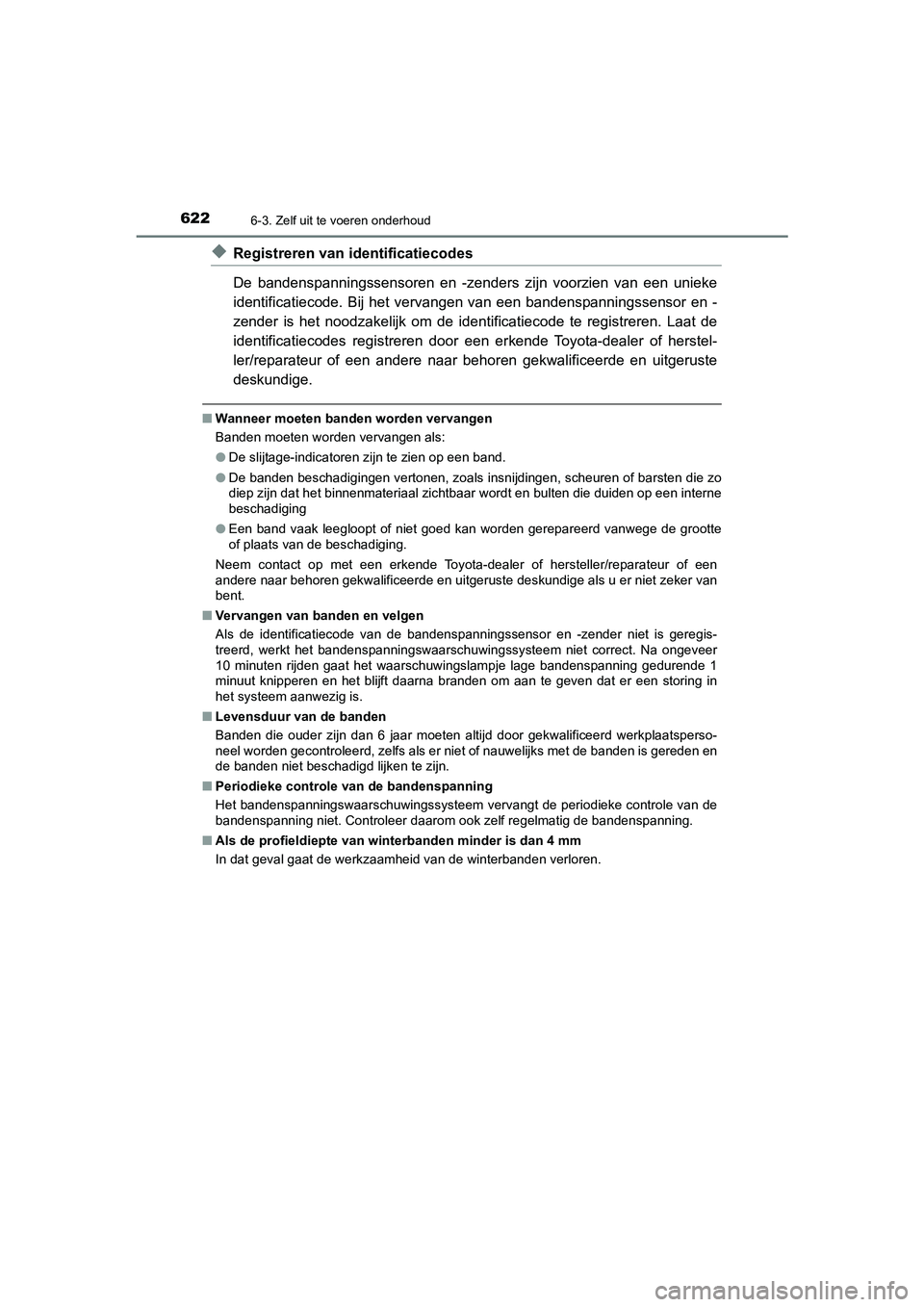 TOYOTA C_HR HYBRID 2021 Instructieboekje (in Dutch) 6226-3. Zelf uit te voeren onderhoud
C-HR_HV_OM_Europe_OM10701E
◆Registreren van identificatiecodes
De bandenspanningssensoren en -zenders zijn voorzien van een unieke
identificatiecode. Bij het ver TOYOTA C_HR HYBRID 2021 Instructieboekje (in Dutch) 6226-3. Zelf uit te voeren onderhoud
C-HR_HV_OM_Europe_OM10701E
◆Registreren van identificatiecodes
De bandenspanningssensoren en -zenders zijn voorzien van een unieke
identificatiecode. Bij het ver
