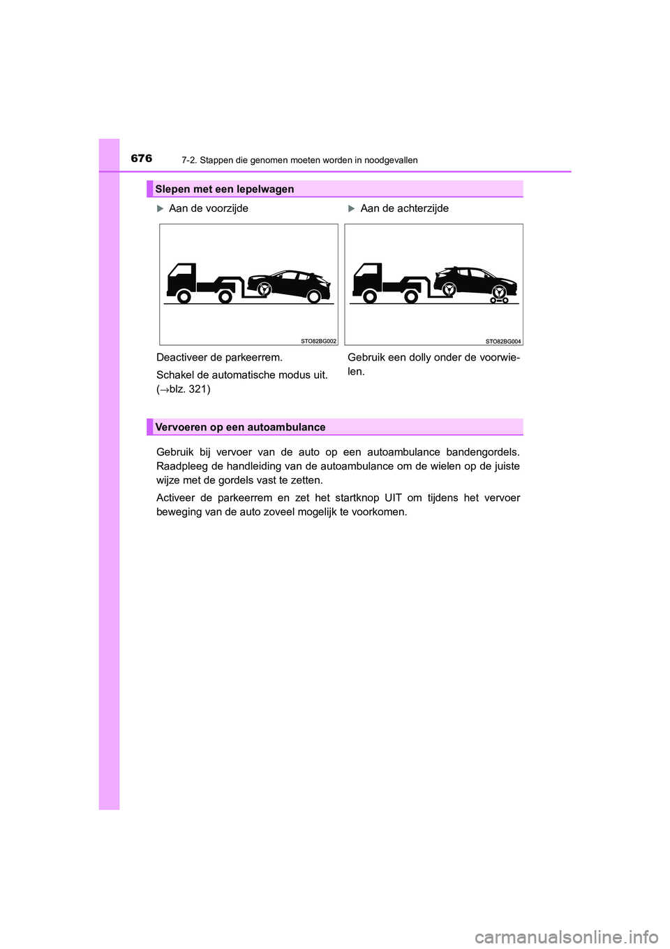 TOYOTA C_HR HYBRID 2021 Instructieboekje (in Dutch) 6767-2. Stappen die genomen moeten worden in noodgevallen
C-HR_HV_OM_Europe_OM10701E
Gebruik bij vervoer van de auto op een autoambulance bandengordels.
Raadpleeg de handleiding van de autoambulance o TOYOTA C_HR HYBRID 2021 Instructieboekje (in Dutch) 6767-2. Stappen die genomen moeten worden in noodgevallen
C-HR_HV_OM_Europe_OM10701E
Gebruik bij vervoer van de auto op een autoambulance bandengordels.
Raadpleeg de handleiding van de autoambulance o