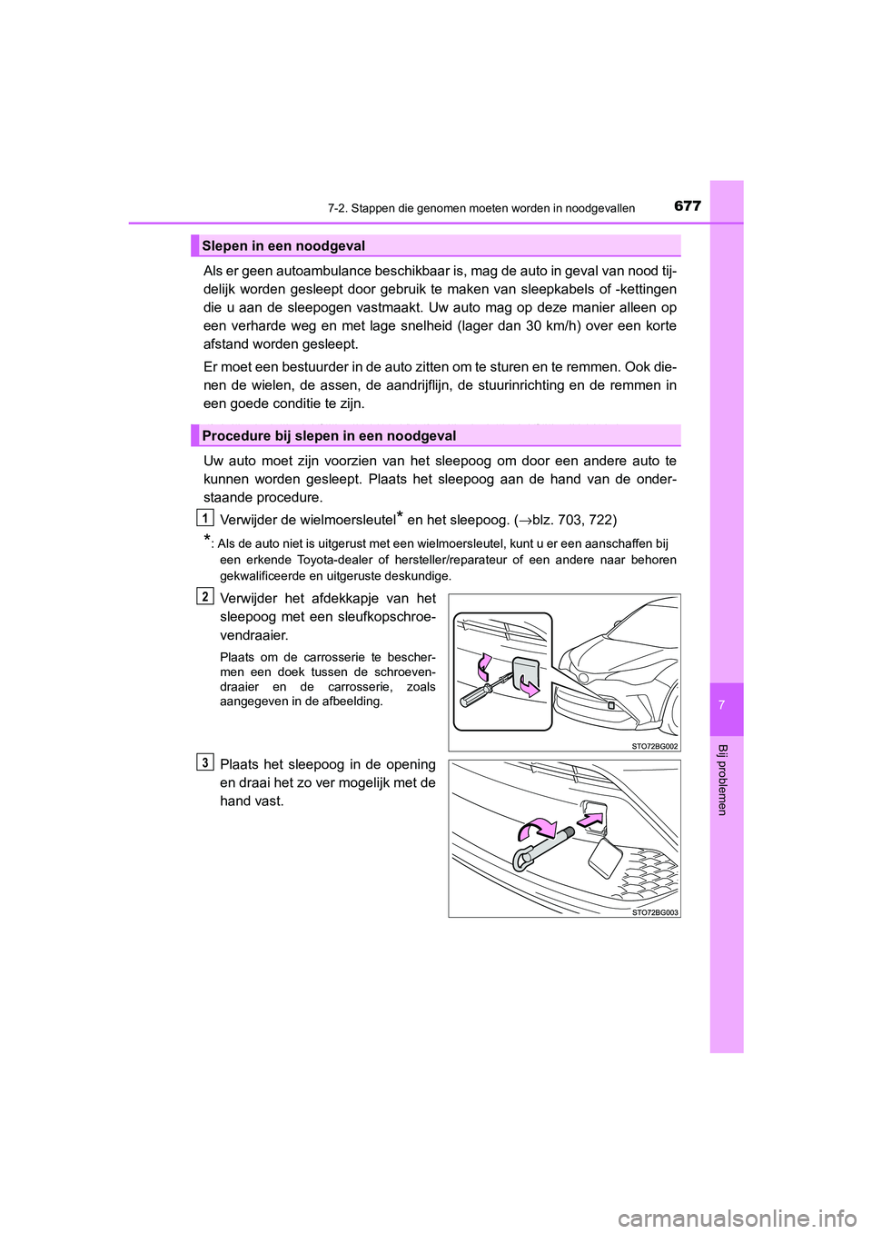 TOYOTA C_HR HYBRID 2021 Instructieboekje (in Dutch) 6777-2. Stappen die genomen moeten worden in noodgevallen
C-HR_HV_OM_Europe_OM10701E
7
Bij problemen
Als er geen autoambulance beschikbaar is, mag de auto in geval van nood tij-
delijk worden gesleept TOYOTA C_HR HYBRID 2021 Instructieboekje (in Dutch) 6777-2. Stappen die genomen moeten worden in noodgevallen
C-HR_HV_OM_Europe_OM10701E
7
Bij problemen
Als er geen autoambulance beschikbaar is, mag de auto in geval van nood tij-
delijk worden gesleept