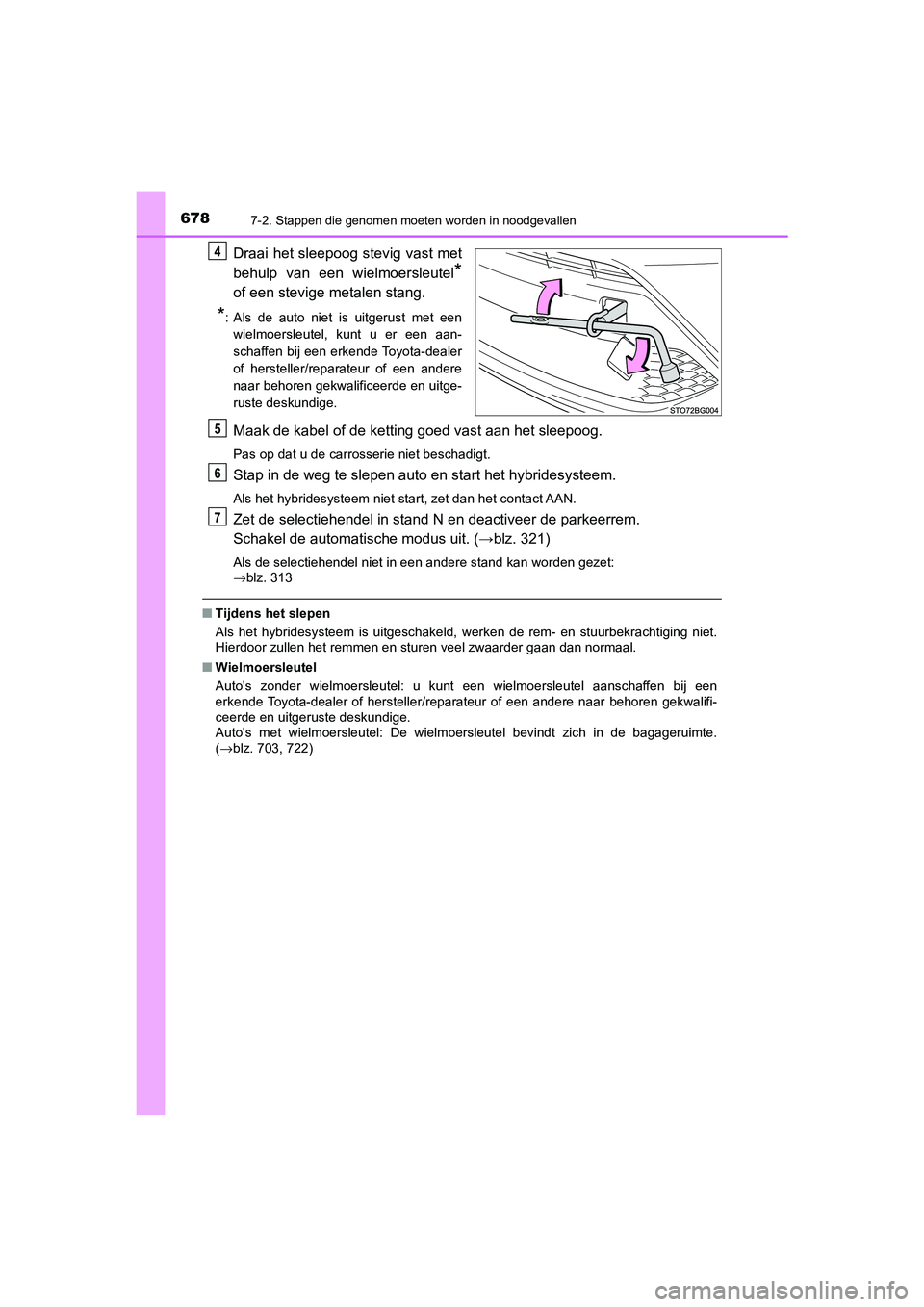 TOYOTA C_HR HYBRID 2021 Instructieboekje (in Dutch) 6787-2. Stappen die genomen moeten worden in noodgevallen
C-HR_HV_OM_Europe_OM10701E
Draai het sleepoog stevig vast met
behulp van een wielmoersleutel
*
of een stevige metalen stang.
*: Als de auto ni TOYOTA C_HR HYBRID 2021 Instructieboekje (in Dutch) 6787-2. Stappen die genomen moeten worden in noodgevallen
C-HR_HV_OM_Europe_OM10701E
Draai het sleepoog stevig vast met
behulp van een wielmoersleutel
*
of een stevige metalen stang.
*: Als de auto ni