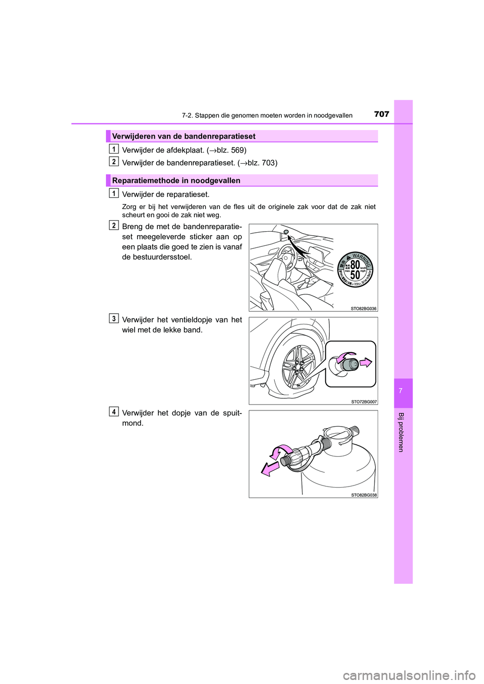 TOYOTA C_HR HYBRID 2021  Instructieboekje (in Dutch) 7077-2. Stappen die genomen moeten worden in noodgevallen
C-HR_HV_OM_Europe_OM10701E
7
Bij problemen
Verwijder de afdekplaat. (→blz. 569)
Verwijder de bandenreparatieset. ( →blz. 703)
Verwijder de