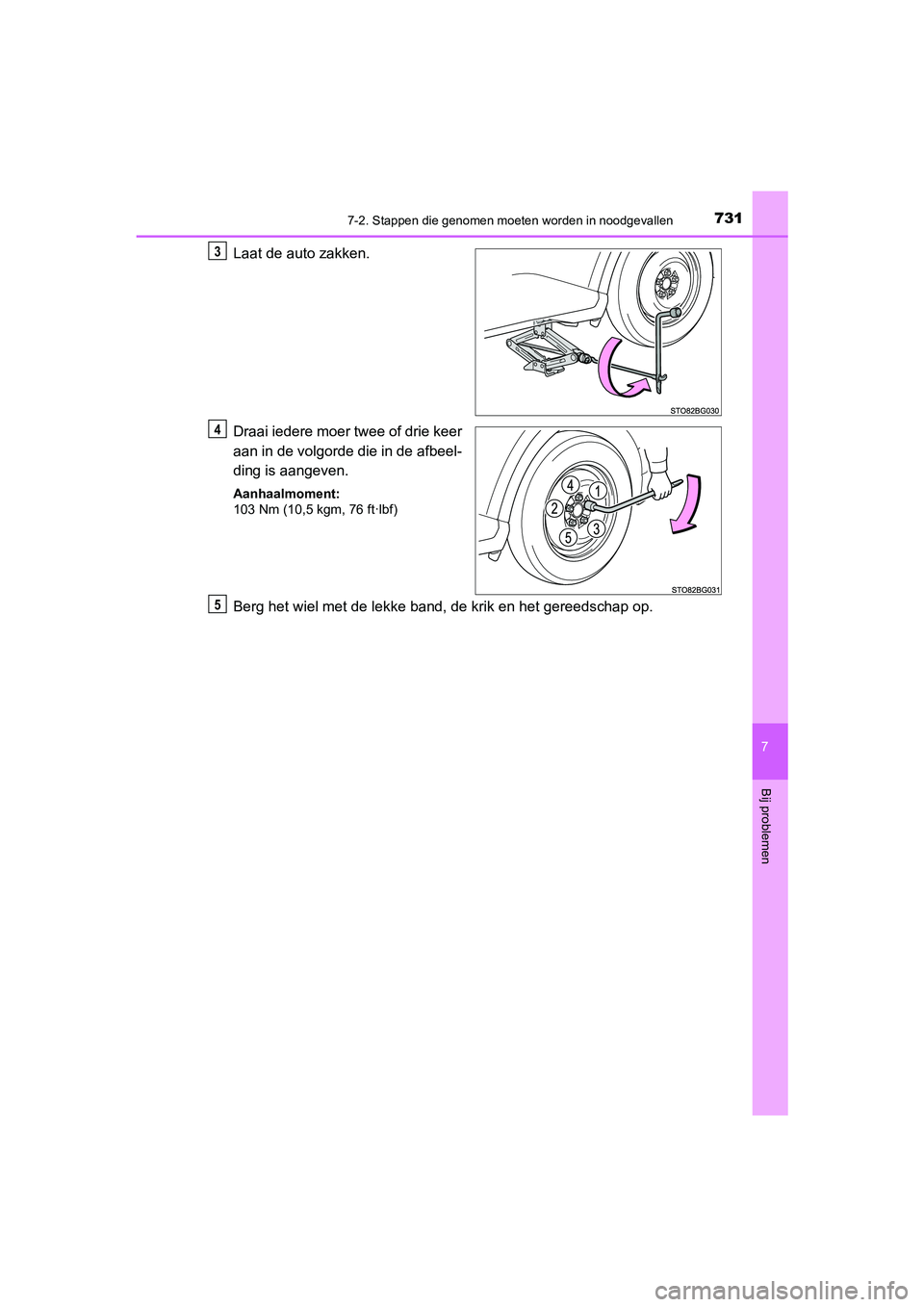 TOYOTA C_HR HYBRID 2021 Instructieboekje (in Dutch) 7317-2. Stappen die genomen moeten worden in noodgevallen
C-HR_HV_OM_Europe_OM10701E
7
Bij problemen
Laat de auto zakken.
Draai iedere moer twee of drie keer
aan in de volgorde die in de afbeel-
ding TOYOTA C_HR HYBRID 2021 Instructieboekje (in Dutch) 7317-2. Stappen die genomen moeten worden in noodgevallen
C-HR_HV_OM_Europe_OM10701E
7
Bij problemen
Laat de auto zakken.
Draai iedere moer twee of drie keer
aan in de volgorde die in de afbeel-
ding