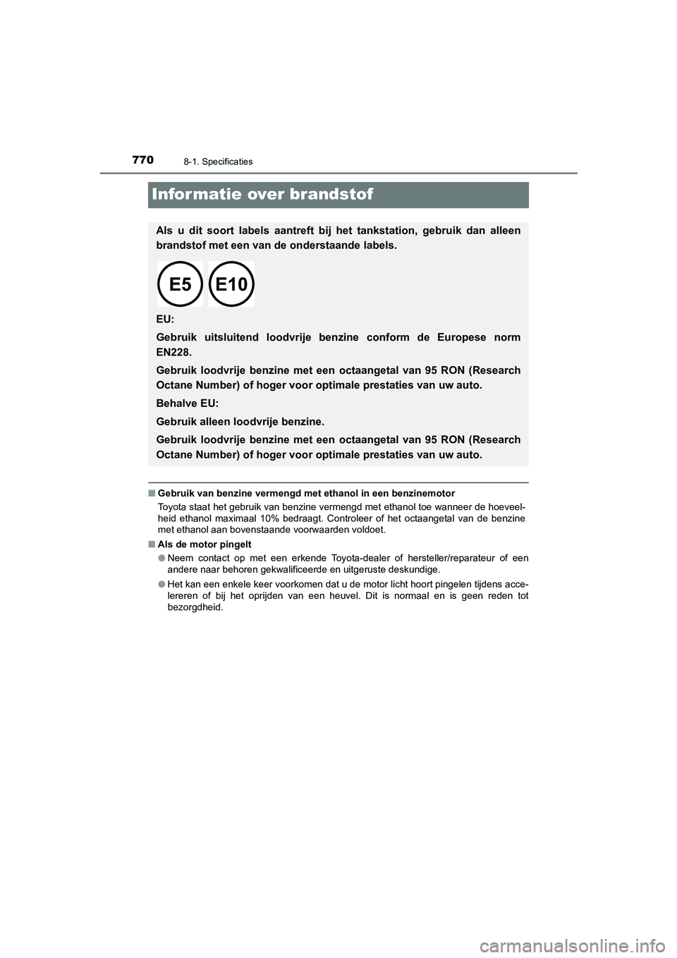 TOYOTA C_HR HYBRID 2021 Instructieboekje (in Dutch) 7708-1. Specificaties
C-HR_HV_OM_Europe_OM10701E
Informatie over brandstof
■Gebruik van benzine vermengd me t ethanol in een benzinemotor
Toyota staat het gebruik van benzine vermengd met ethanol to TOYOTA C_HR HYBRID 2021 Instructieboekje (in Dutch) 7708-1. Specificaties
C-HR_HV_OM_Europe_OM10701E
Informatie over brandstof
■Gebruik van benzine vermengd me t ethanol in een benzinemotor
Toyota staat het gebruik van benzine vermengd met ethanol to