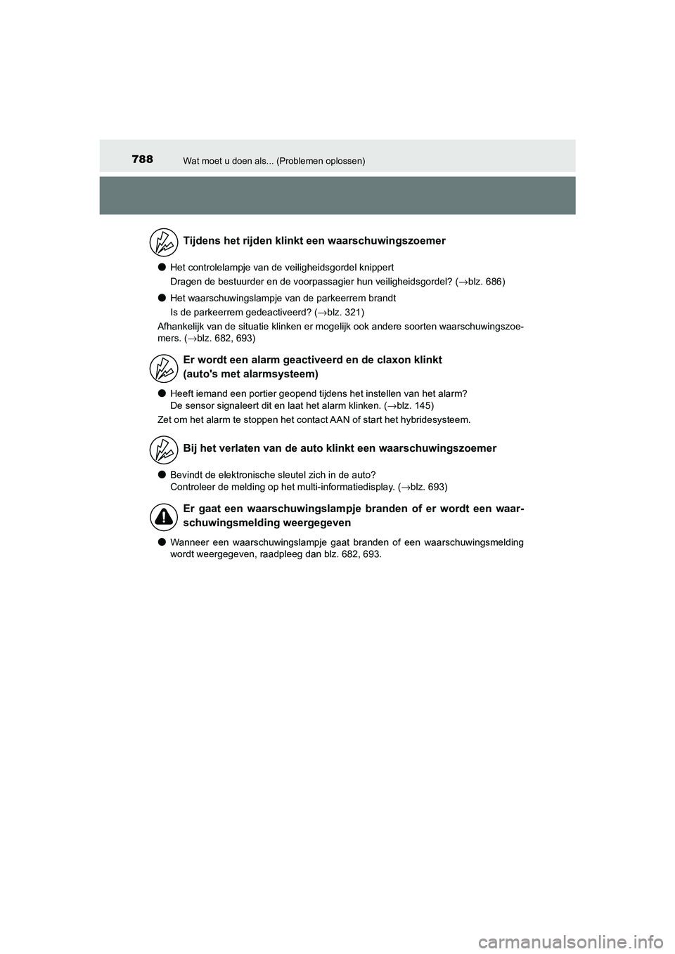 TOYOTA C_HR HYBRID 2021 Instructieboekje (in Dutch) 788Wat moet u doen als... (Problemen oplossen)
C-HR_HV_OM_Europe_OM10701E
●Het controlelampje van de veiligheidsgordel knippert
Dragen de bestuurder en de voorpassagier hun veiligheidsgordel? (→bl TOYOTA C_HR HYBRID 2021 Instructieboekje (in Dutch) 788Wat moet u doen als... (Problemen oplossen)
C-HR_HV_OM_Europe_OM10701E
●Het controlelampje van de veiligheidsgordel knippert
Dragen de bestuurder en de voorpassagier hun veiligheidsgordel? (→bl