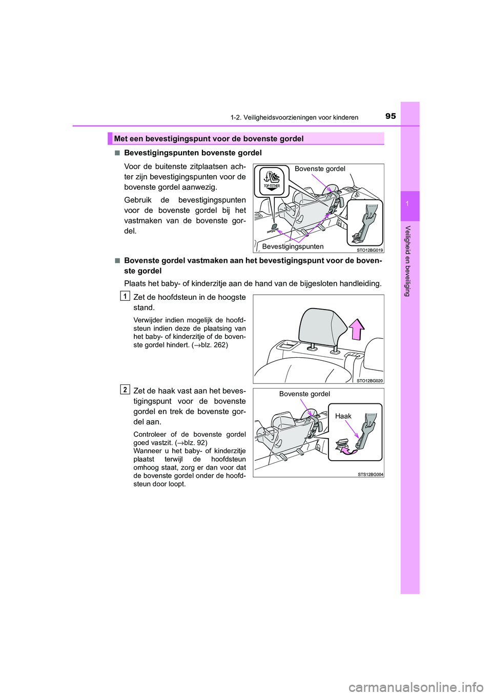 TOYOTA C_HR HYBRID 2021 Instructieboekje (in Dutch) 951-2. Veiligheidsvoorzieningen voor kinderen
1
Veiligheid en beveiliging
C-HR_HV_OM_Europe_OM10701E■
Bevestigingspunten
bovenste gordel
Voor de buitenste zitplaatsen ach-
ter zijn bevestigingspunt TOYOTA C_HR HYBRID 2021 Instructieboekje (in Dutch) 951-2. Veiligheidsvoorzieningen voor kinderen
1
Veiligheid en beveiliging
C-HR_HV_OM_Europe_OM10701E■
Bevestigingspunten
bovenste gordel
Voor de buitenste zitplaatsen ach-
ter zijn bevestigingspunt