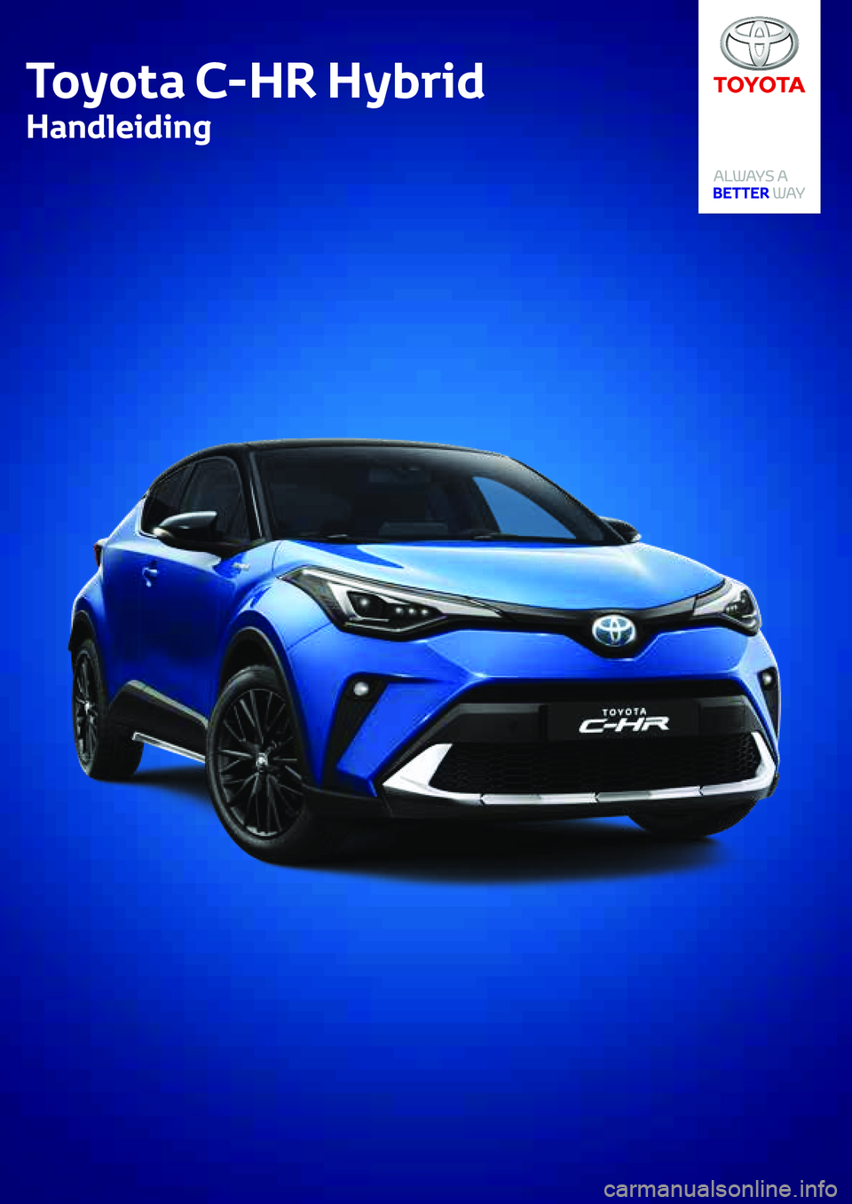 TOYOTA C_HR HYBRID 2020 Instructieboekje (in Dutch) Toyota C-HR Hybrid Handleiding
Toyota C-HR Hybrid
Handleiding TOYOTA C_HR HYBRID 2020 Instructieboekje (in Dutch) Toyota C-HR Hybrid Handleiding
Toyota C-HR Hybrid
Handleiding
