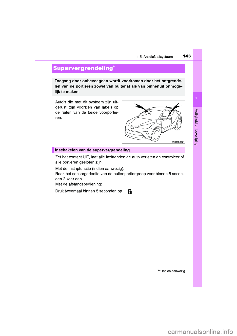 TOYOTA C_HR HYBRID 2020 Instructieboekje (in Dutch) 143
1
1-5. Antidiefstalsysteem
Veiligheid en beveiliging
C-HR_HV_OM_Europe_OM10647E
Super vergrendeling∗
Auto's die met dit systeem zijn uit-
gerust, zijn voorzien van labels op
de r TOYOTA C_HR HYBRID 2020 Instructieboekje (in Dutch) 143
1
1-5. Antidiefstalsysteem
Veiligheid en beveiliging
C-HR_HV_OM_Europe_OM10647E
Super vergrendeling∗
Auto's die met dit systeem zijn uit-
gerust, zijn voorzien van labels op
de r