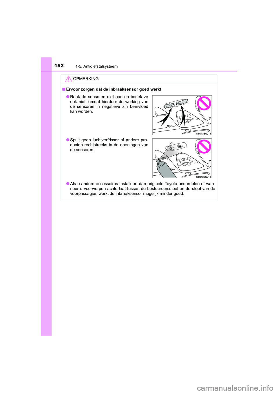 TOYOTA C_HR HYBRID 2020 Instructieboekje (in Dutch) 1521-5. Antidiefstalsysteem
C-HR_HV_OM_Europe_OM10647E
OPMERKING
■Ervoor zorgen dat de inbraaksensor goed werkt
● Als u andere accessoires installeert dan originele Toyota-onder delen of TOYOTA C_HR HYBRID 2020 Instructieboekje (in Dutch) 1521-5. Antidiefstalsysteem
C-HR_HV_OM_Europe_OM10647E
OPMERKING
■Ervoor zorgen dat de inbraaksensor goed werkt
● Als u andere accessoires installeert dan originele Toyota-onder delen of