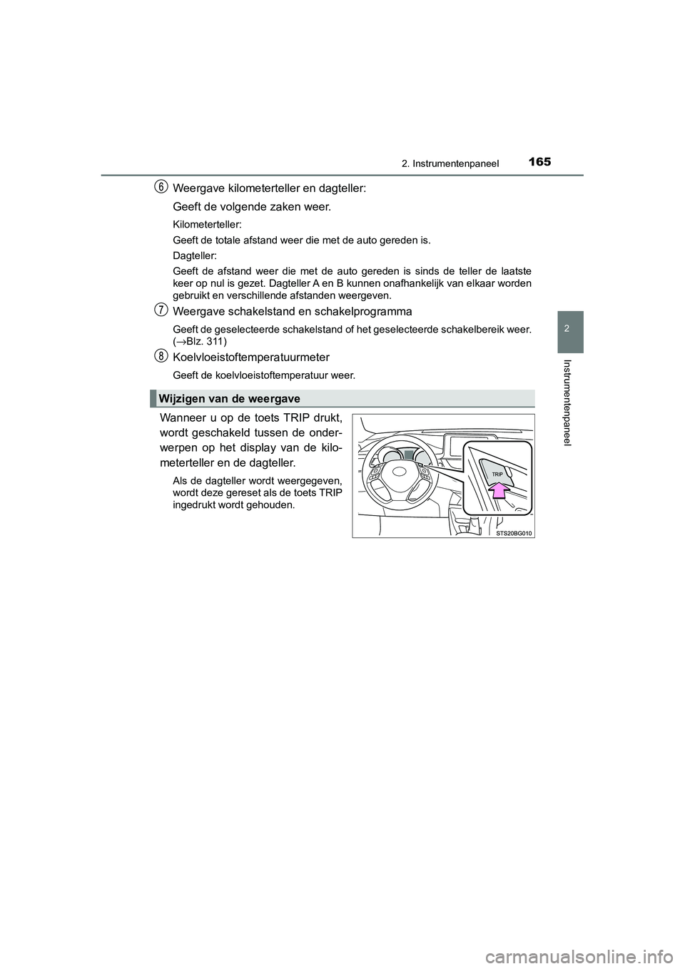 TOYOTA C_HR HYBRID 2020 Instructieboekje (in Dutch) 1652. Instrumentenpaneel
2
Instrumentenpaneel
C-HR_HV_OM_Europe_OM10647E
Weergave kilometerteller en dagteller:
Geeft de volgende zaken weer.
Kilometerteller:
Geeft de totale afstand weer die met de TOYOTA C_HR HYBRID 2020 Instructieboekje (in Dutch) 1652. Instrumentenpaneel
2
Instrumentenpaneel
C-HR_HV_OM_Europe_OM10647E
Weergave kilometerteller en dagteller:
Geeft de volgende zaken weer.
Kilometerteller:
Geeft de totale afstand weer die met de