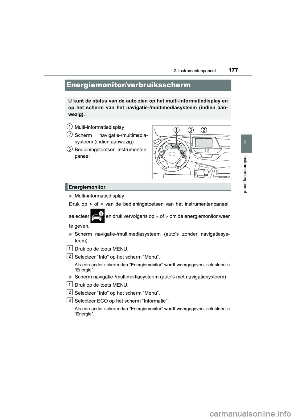 TOYOTA C_HR HYBRID 2020  Instructieboekje (in Dutch) 177
2
2. Instrumentenpaneel
Instrumentenpaneel
C-HR_HV_OM_Europe_OM10647E
Energiemonitor/verbruiksscherm
Multi-informatiedisplay
Scherm  navigatie-/multimedia-
systeem (indien aanwezig)
Bedieningstoet