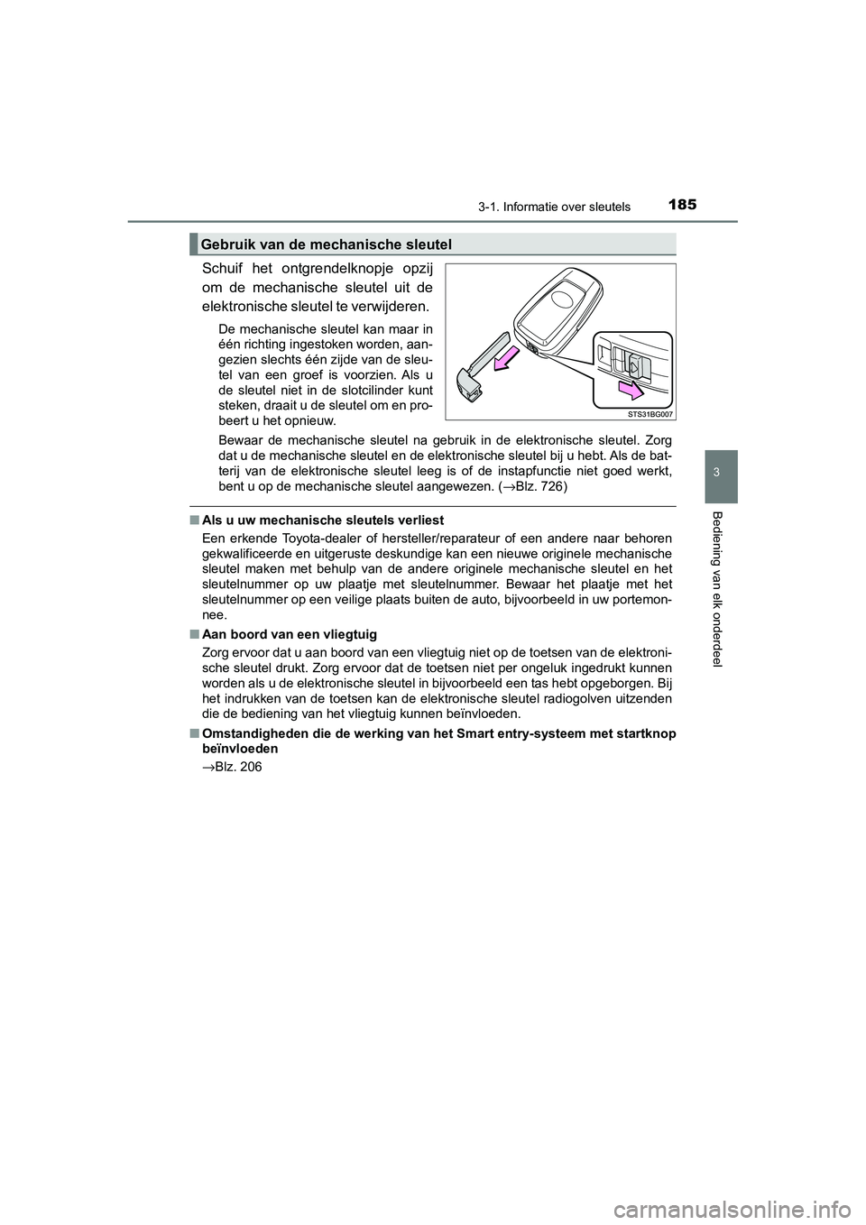 TOYOTA C_HR HYBRID 2020 Instructieboekje (in Dutch) 1853-1. Informatie over sleutels
3
Bediening van elk onderdeel
C-HR_HV_OM_Europe_OM10647E
Schuif het ontgrendelknopje opzij
om de mechanische sleutel uit de
elektronische sleutel te verwijdere TOYOTA C_HR HYBRID 2020 Instructieboekje (in Dutch) 1853-1. Informatie over sleutels
3
Bediening van elk onderdeel
C-HR_HV_OM_Europe_OM10647E
Schuif het ontgrendelknopje opzij
om de mechanische sleutel uit de
elektronische sleutel te verwijdere