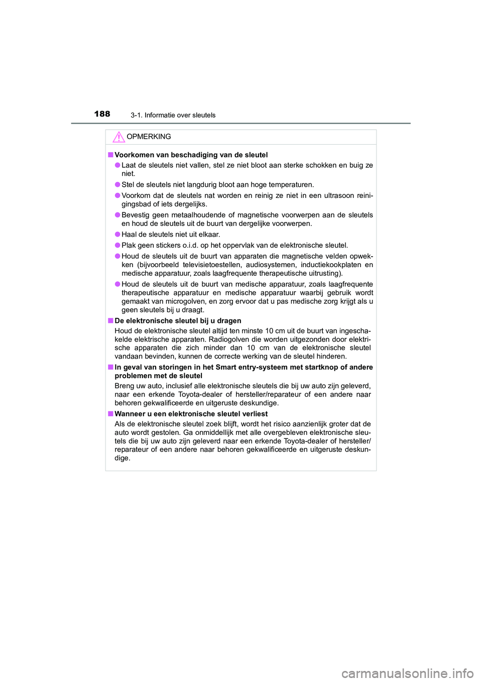 TOYOTA C_HR HYBRID 2020 Instructieboekje (in Dutch) 1883-1. Informatie over sleutels
C-HR_HV_OM_Europe_OM10647E
OPMERKING
■Voorkomen van beschadiging van de sleutel
● Laat de sleutels niet v allen, stel ze niet bloot aan sterke sch okken e TOYOTA C_HR HYBRID 2020 Instructieboekje (in Dutch) 1883-1. Informatie over sleutels
C-HR_HV_OM_Europe_OM10647E
OPMERKING
■Voorkomen van beschadiging van de sleutel
● Laat de sleutels niet v allen, stel ze niet bloot aan sterke sch okken e