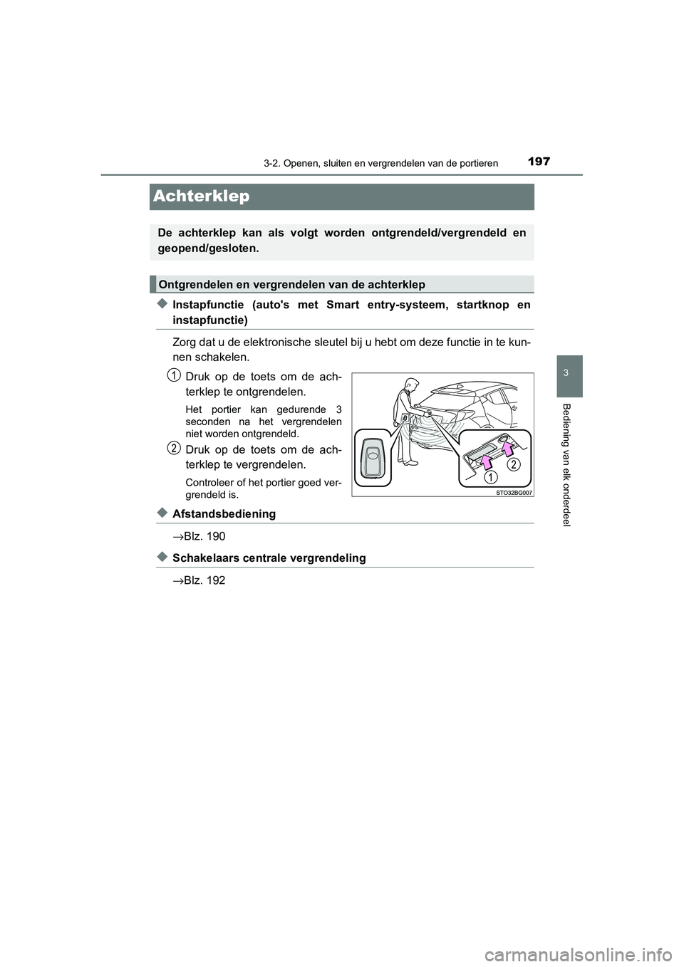 TOYOTA C_HR HYBRID 2020 Instructieboekje (in Dutch) 197
3
3-2. Openen, sluiten en vergrendelen van de portieren
Bediening van elk onderdeel
C-HR_HV_OM_Europe_OM10647E
Achterklep
◆Instapfunctie (auto's met Smart entry-systeem, startknop en
i TOYOTA C_HR HYBRID 2020 Instructieboekje (in Dutch) 197
3
3-2. Openen, sluiten en vergrendelen van de portieren
Bediening van elk onderdeel
C-HR_HV_OM_Europe_OM10647E
Achterklep
◆Instapfunctie (auto's met Smart entry-systeem, startknop en
i