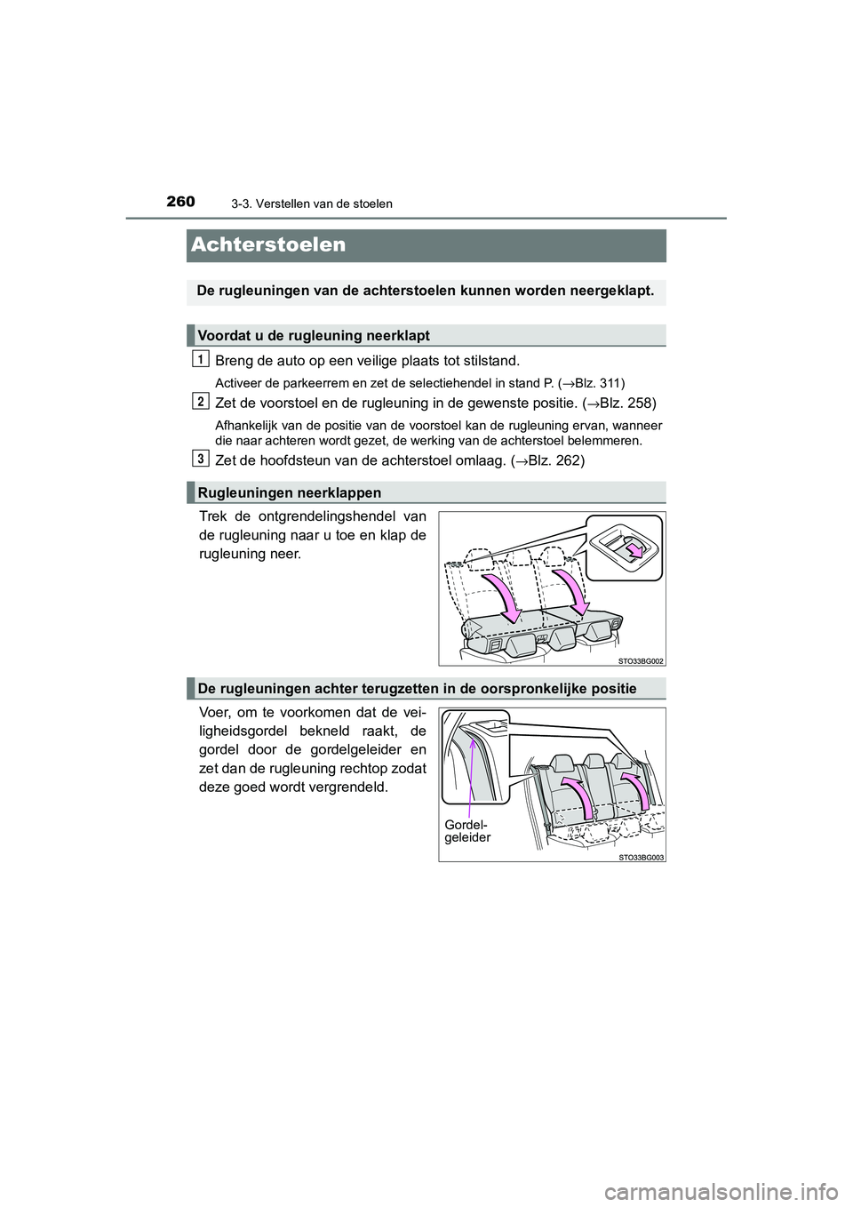 TOYOTA C_HR HYBRID 2020 Instructieboekje (in Dutch) 2603-3. Verstellen van de stoelen
C-HR_HV_OM_Europe_OM10647E
Achterstoelen
Breng de auto op een veilige plaats tot stilstand.
Activeer de parkeerrem en zet de selectiehendel in stand P. (→Blz. 311)
TOYOTA C_HR HYBRID 2020 Instructieboekje (in Dutch) 2603-3. Verstellen van de stoelen
C-HR_HV_OM_Europe_OM10647E
Achterstoelen
Breng de auto op een veilige plaats tot stilstand.
Activeer de parkeerrem en zet de selectiehendel in stand P. (→Blz. 311)