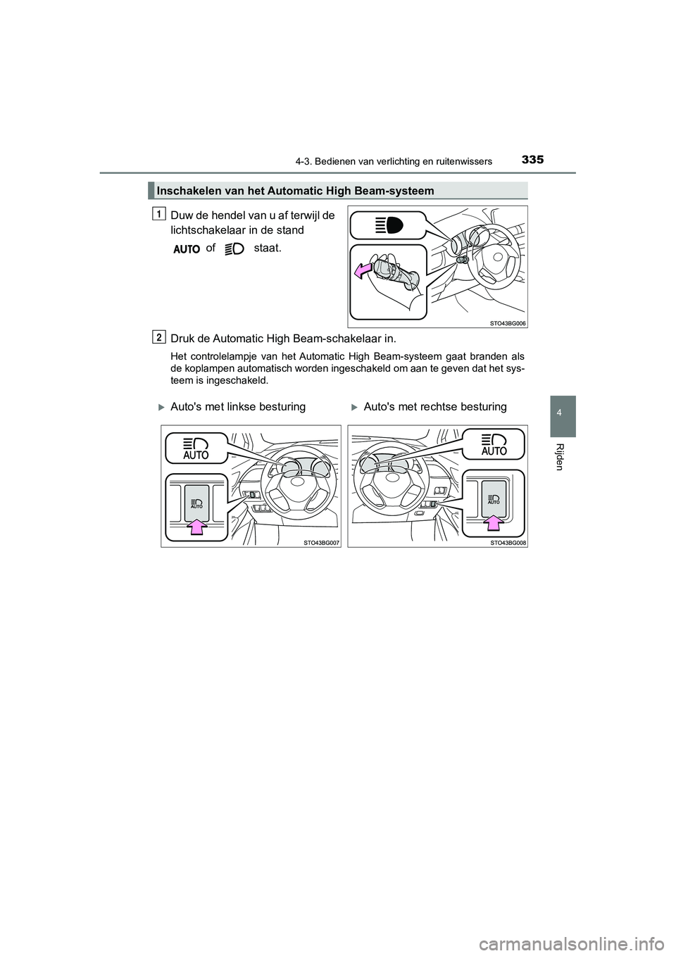 TOYOTA C_HR HYBRID 2020 Instructieboekje (in Dutch) 3354-3. Bedienen van verlichting en ruitenwissers
4
Rijden
C-HR_HV_OM_Europe_OM10647E
Duw de hendel van u af terwijl de
lichtschakelaar in de stand of staat.
Druk de Automatic High Beam-schakelaar TOYOTA C_HR HYBRID 2020 Instructieboekje (in Dutch) 3354-3. Bedienen van verlichting en ruitenwissers
4
Rijden
C-HR_HV_OM_Europe_OM10647E
Duw de hendel van u af terwijl de
lichtschakelaar in de stand of staat.
Druk de Automatic High Beam-schakelaar