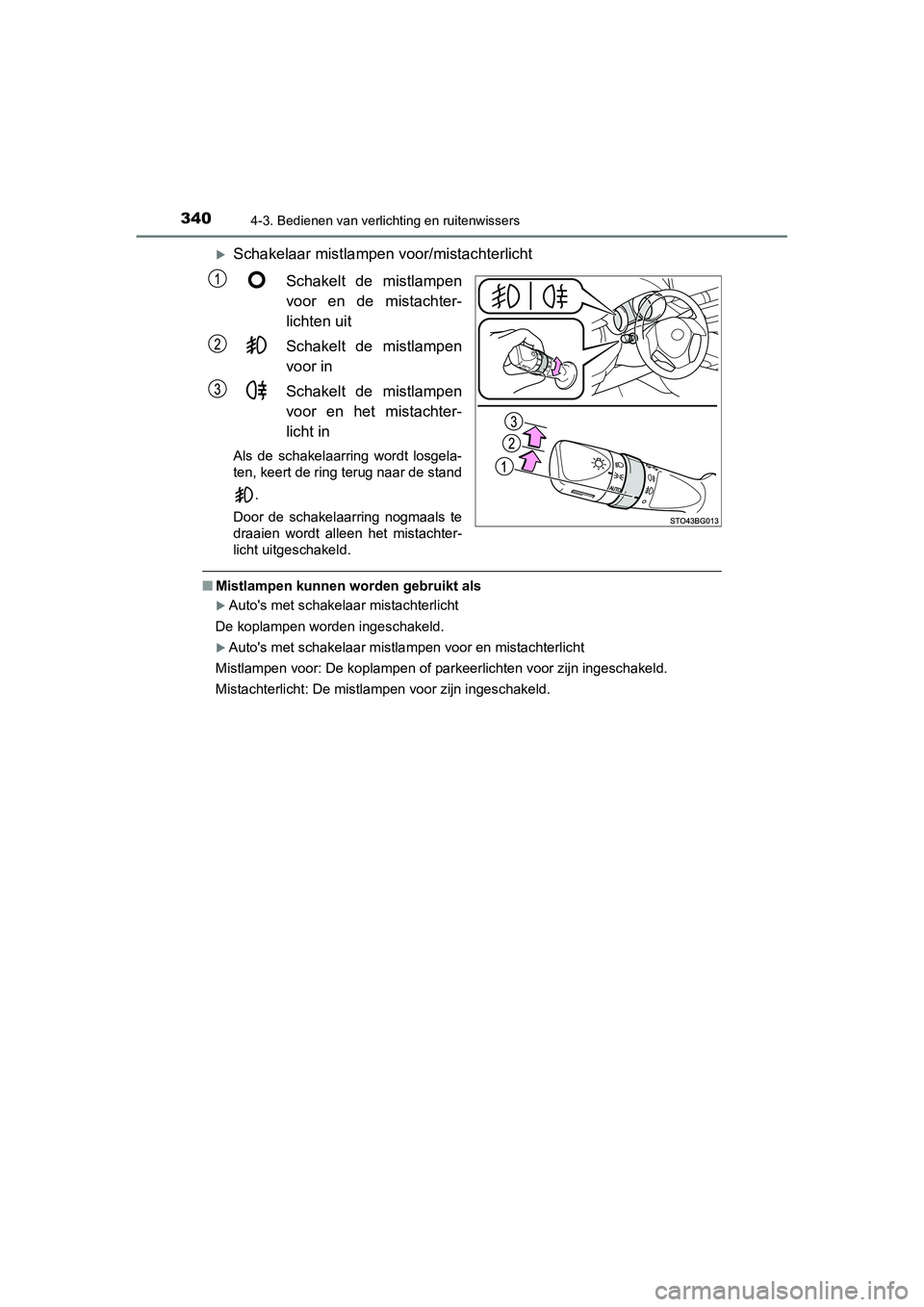 TOYOTA C_HR HYBRID 2020  Instructieboekje (in Dutch) 3404-3. Bedienen van verlichting en ruitenwissers
C-HR_HV_OM_Europe_OM10647E
Schakelaar mistlampen voor/mistachterlicht
Schakelt  de  mistlampen
voor  en  de  mistachter-
lichten uit
Schakelt  de  