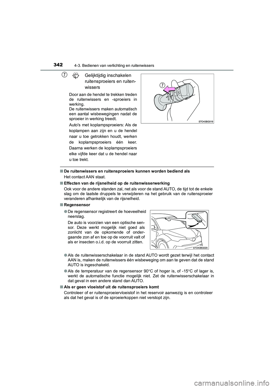 TOYOTA C_HR HYBRID 2020 Instructieboekje (in Dutch) 3424-3. Bedienen van verlichting en ruitenwissers
C-HR_HV_OM_Europe_OM10647E
Gelijktijdig inschakelen
ruitensproeiers en ruiten-
wissers
Door aan de hendel te trekken treden
de ruitenwissers en -s TOYOTA C_HR HYBRID 2020 Instructieboekje (in Dutch) 3424-3. Bedienen van verlichting en ruitenwissers
C-HR_HV_OM_Europe_OM10647E
Gelijktijdig inschakelen
ruitensproeiers en ruiten-
wissers
Door aan de hendel te trekken treden
de ruitenwissers en -s