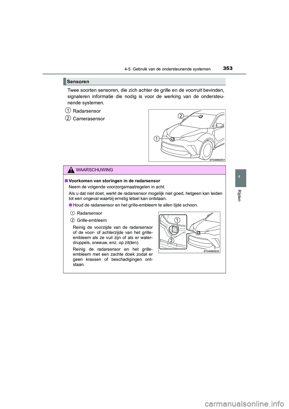 TOYOTA C_HR HYBRID 2020 Instructieboekje (in Dutch) 3534-5. Gebruik van de ondersteunende systemen
4
Rijden
C-HR_HV_OM_Europe_OM10647E
Twee soorten sensoren, die zich achter de grille en de voorruit bevinden,
signaleren informatie die nodig is voo TOYOTA C_HR HYBRID 2020 Instructieboekje (in Dutch) 3534-5. Gebruik van de ondersteunende systemen
4
Rijden
C-HR_HV_OM_Europe_OM10647E
Twee soorten sensoren, die zich achter de grille en de voorruit bevinden,
signaleren informatie die nodig is voo
