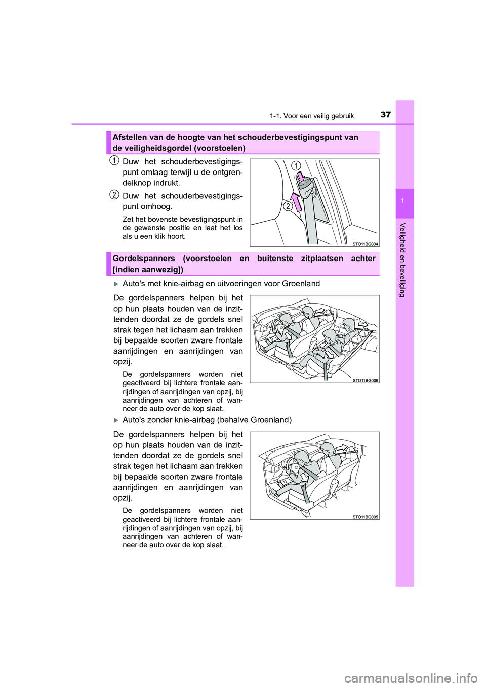 TOYOTA C_HR HYBRID 2020  Instructieboekje (in Dutch) 371-1. Voor een veilig gebruik
1
Veiligheid en beveiliging
C-HR_HV_OM_Europe_OM10647E
Duw  het  schouderbevestigings-
punt omlaag terwijl u de ontgren-
delknop indrukt.
Duw  het  schouderbevestigings-