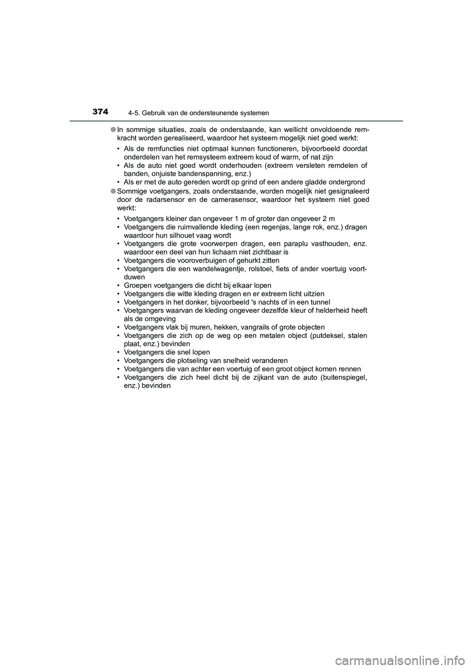 TOYOTA C_HR HYBRID 2020 Instructieboekje (in Dutch) 3744-5. Gebruik van de ondersteunende systemen
C-HR_HV_OM_Europe_OM10647E●
In sommige situaties, zoals de onderstaande, kan wellicht onvoldoende rem-
kracht worden gerealiseerd, waar door h TOYOTA C_HR HYBRID 2020 Instructieboekje (in Dutch) 3744-5. Gebruik van de ondersteunende systemen
C-HR_HV_OM_Europe_OM10647E●
In sommige situaties, zoals de onderstaande, kan wellicht onvoldoende rem-
kracht worden gerealiseerd, waar door h