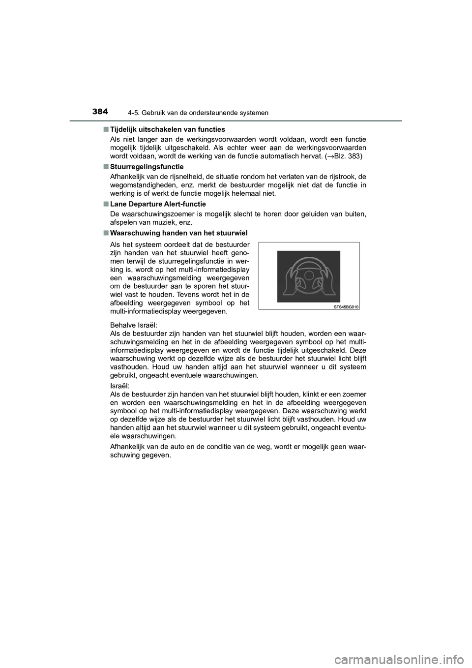 TOYOTA C_HR HYBRID 2020  Instructieboekje (in Dutch) 3844-5. Gebruik van de ondersteunende systemen
C-HR_HV_OM_Europe_OM10647E■
Tijdelijk uitschak elen van functies
Als  niet  langer  aan  de  werking svoorwaarden  wordt  voldaan,  wordt   een  functi