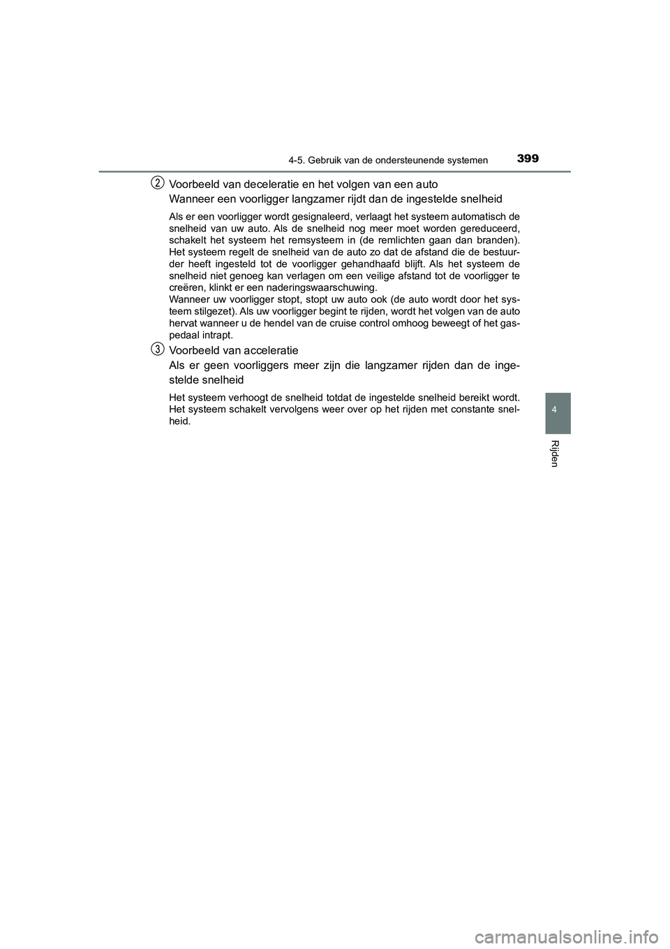 TOYOTA C_HR HYBRID 2020  Instructieboekje (in Dutch) 3994-5. Gebruik van de ondersteunende systemen
4
Rijden
C-HR_HV_OM_Europe_OM10647E
Voorbeeld van deceleratie en het volgen van een auto
Wanneer een voorligger langzamer  rijdt dan de ingestelde snelhe