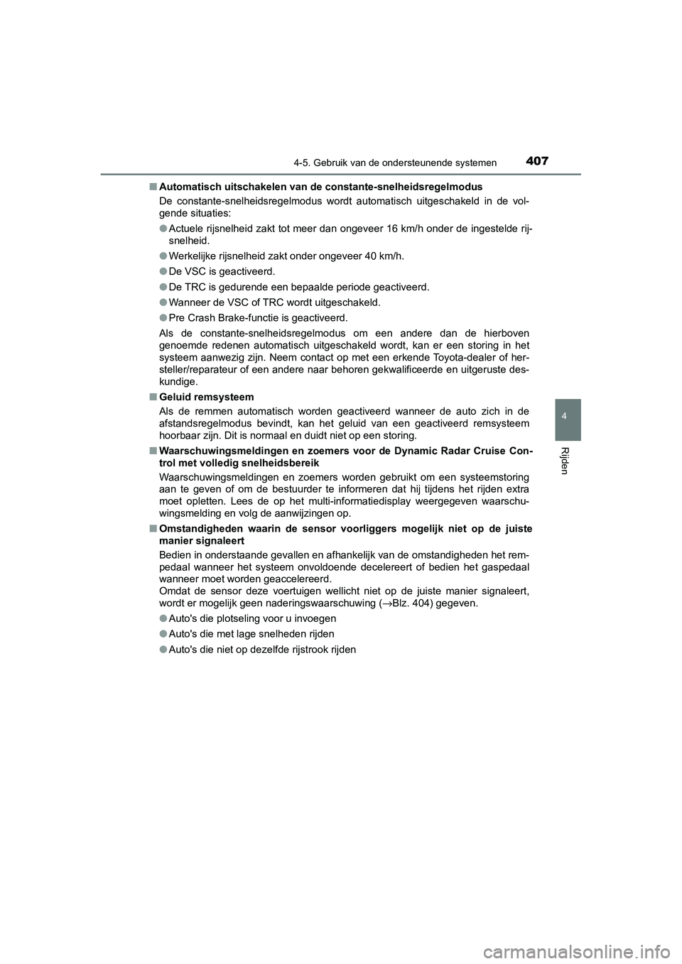 TOYOTA C_HR HYBRID 2020 Instructieboekje (in Dutch) 4074-5. Gebruik van de ondersteunende systemen
4
Rijden
C-HR_HV_OM_Europe_OM10647E■
Automatisch uitschakelen van de constante-snelheidsregelmodus
De constante-snelheidsregelmodus wordt automatisc TOYOTA C_HR HYBRID 2020 Instructieboekje (in Dutch) 4074-5. Gebruik van de ondersteunende systemen
4
Rijden
C-HR_HV_OM_Europe_OM10647E■
Automatisch uitschakelen van de constante-snelheidsregelmodus
De constante-snelheidsregelmodus wordt automatisc